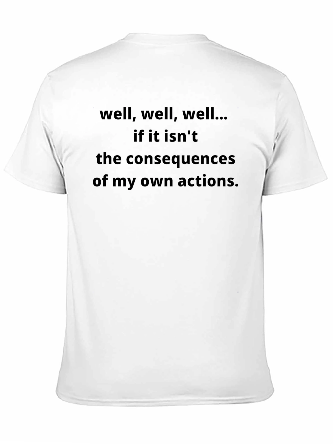 Consequences T-Shirt - Funny Sarcastic Tee