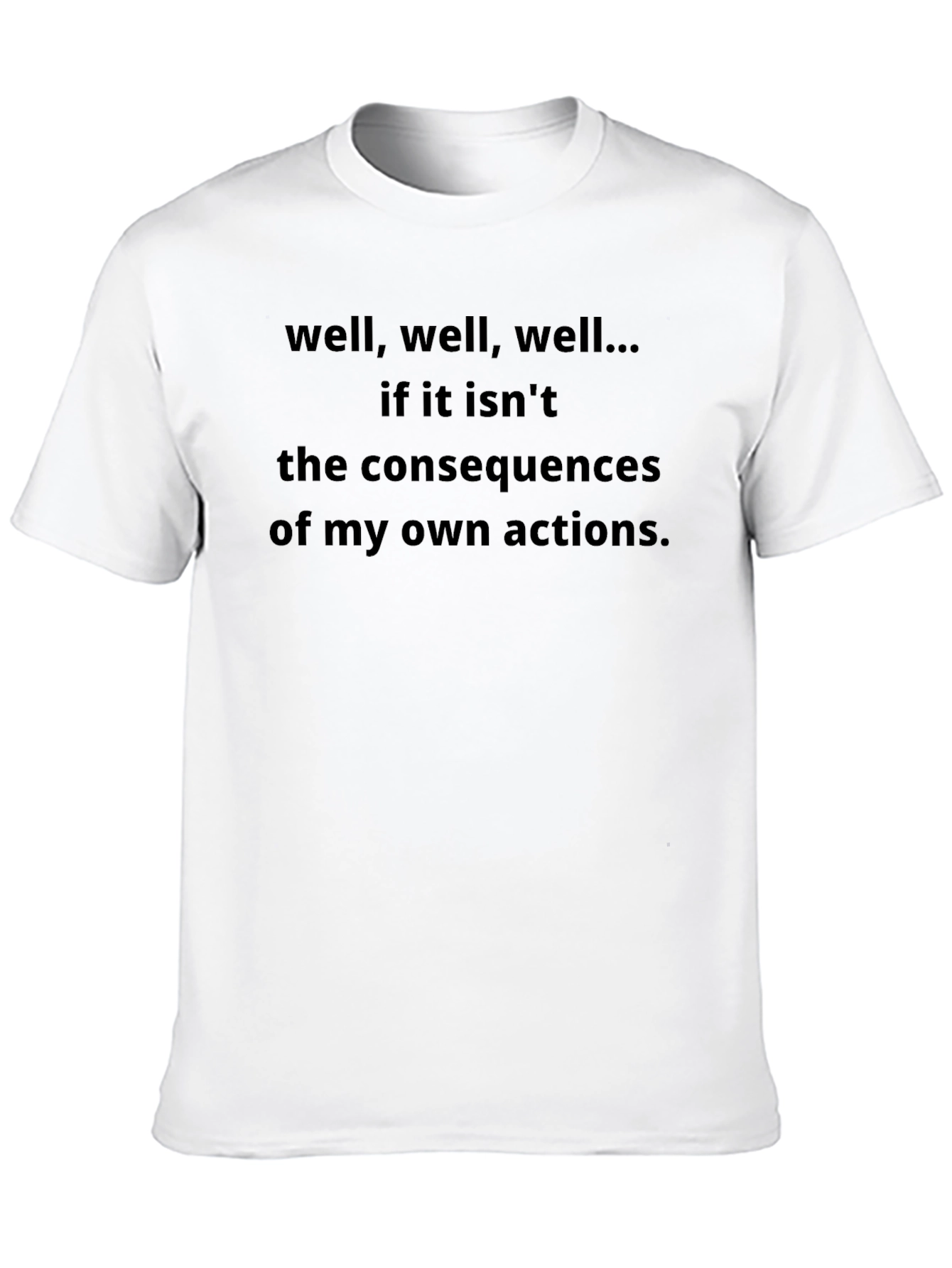 Consequences T-Shirt - Funny Sarcastic Tee