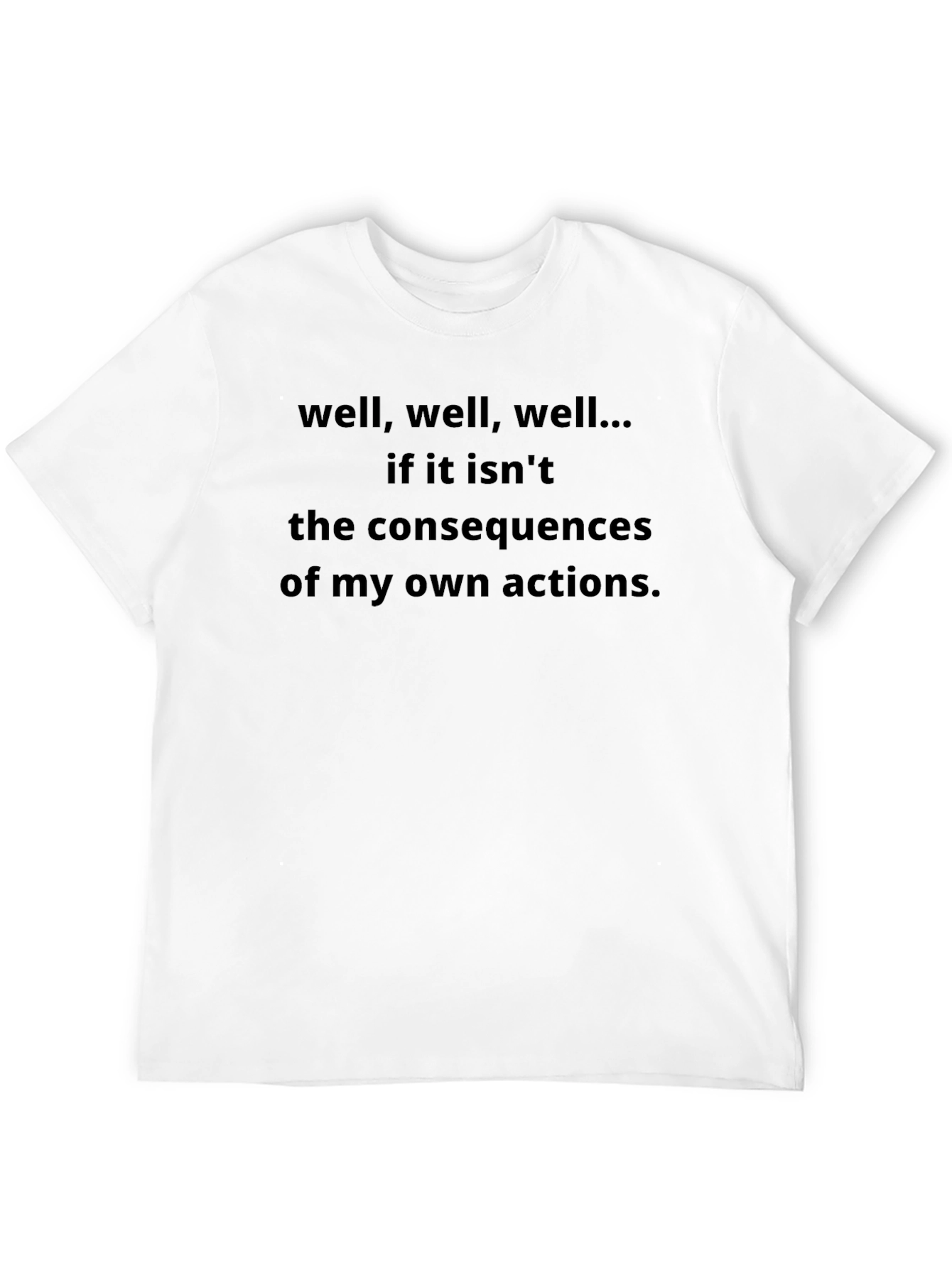 Consequences T-Shirt - Funny Sarcastic Tee