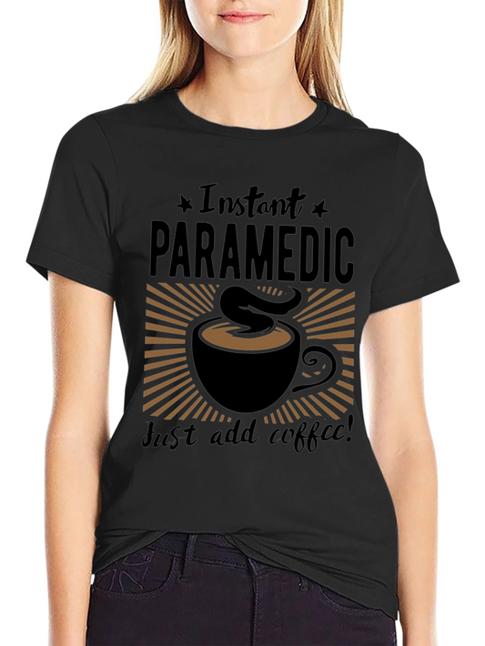 Instant Paramedic Add Coffee Graphic T-Shirt