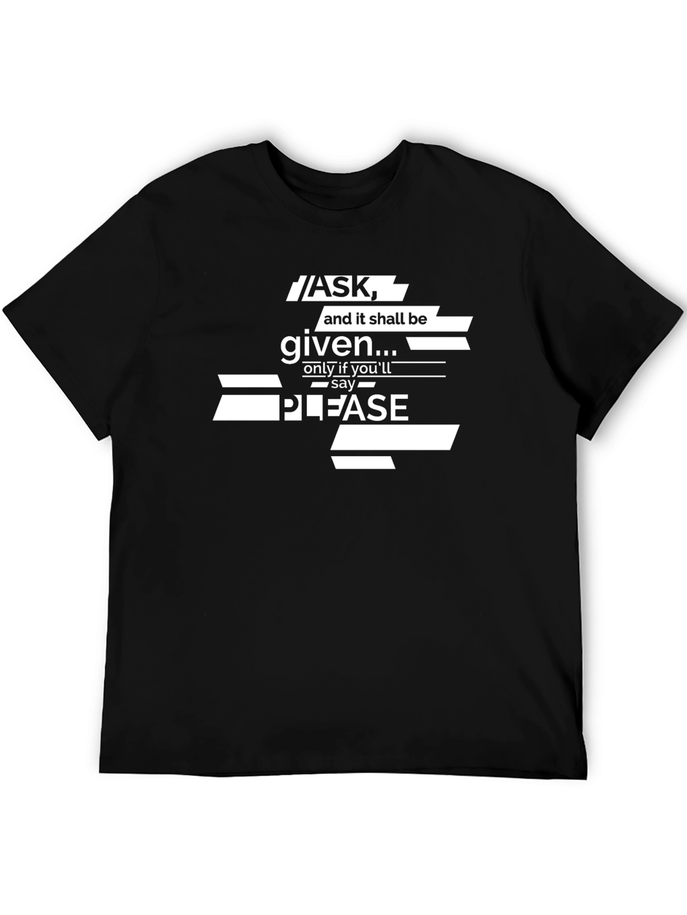 Ask and it Shall Be Given Graphic T-Shirt