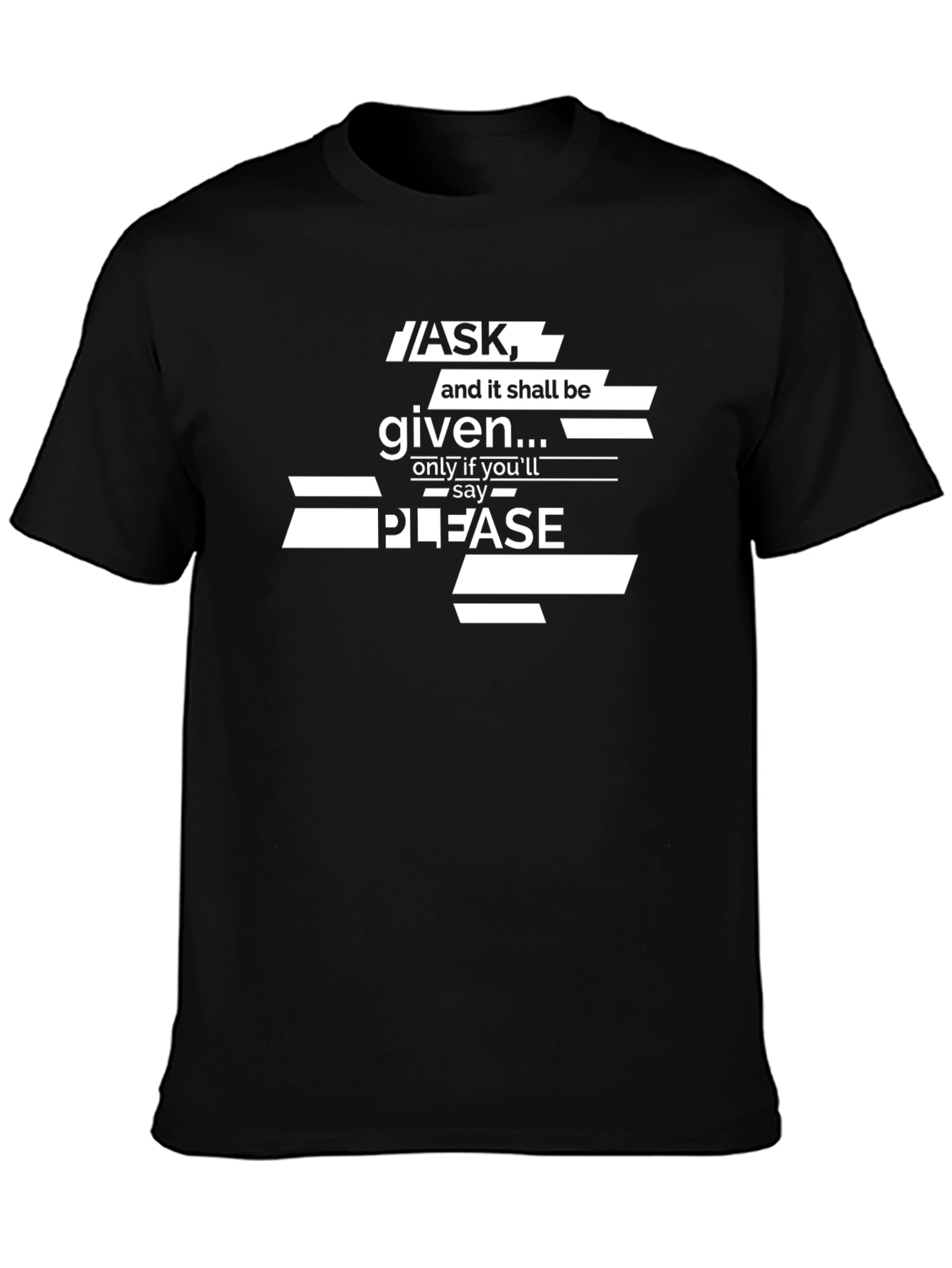 Ask and it Shall Be Given Graphic T-Shirt