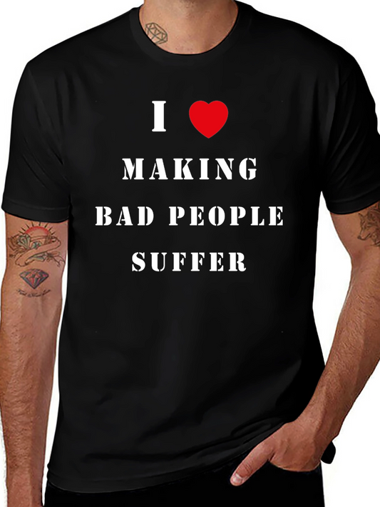 I Love Making Bad People Suffer Graphic Tee