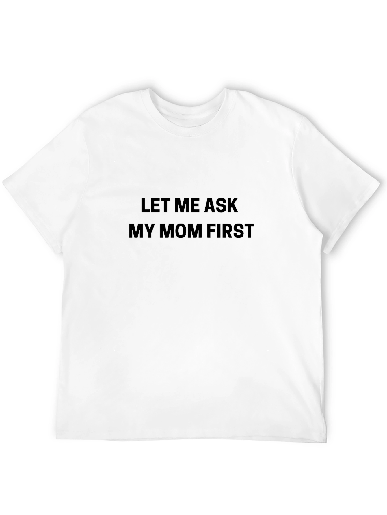 Let Me Ask My Mom First Black T-Shirt