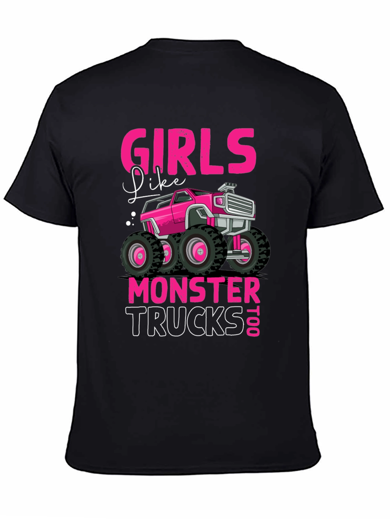 Girls Like Monster Trucks Too T-Shirt