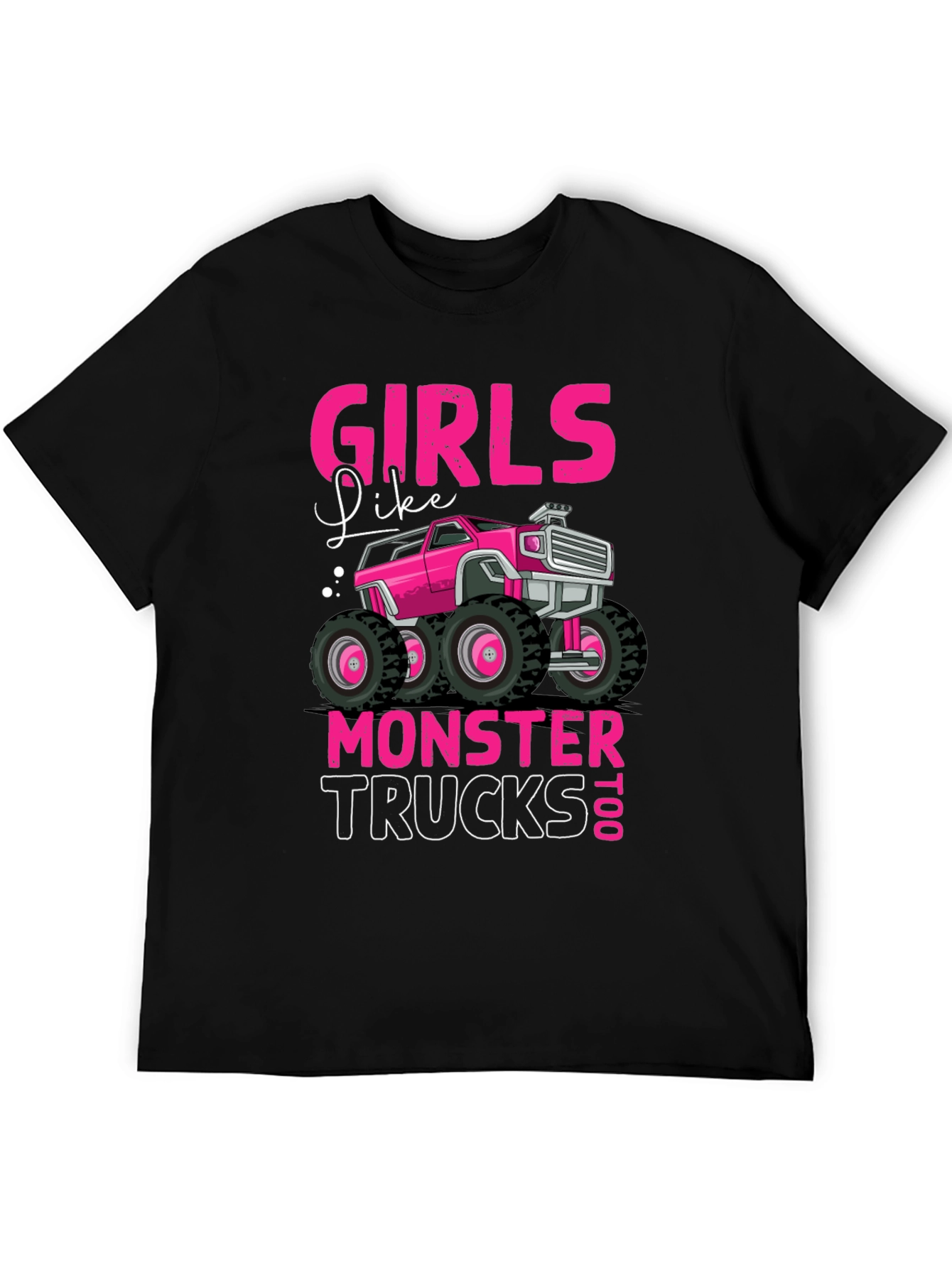 Girls Like Monster Trucks Too T-Shirt