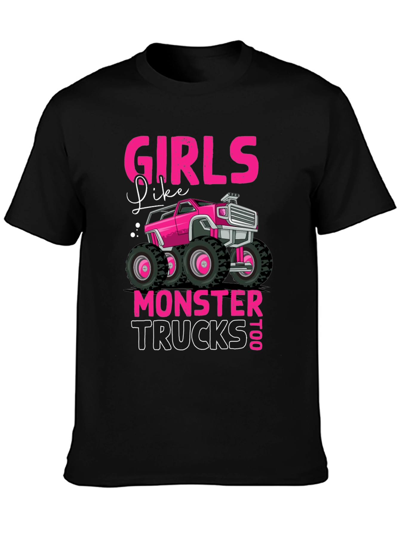 Girls Like Monster Trucks Too T-Shirt