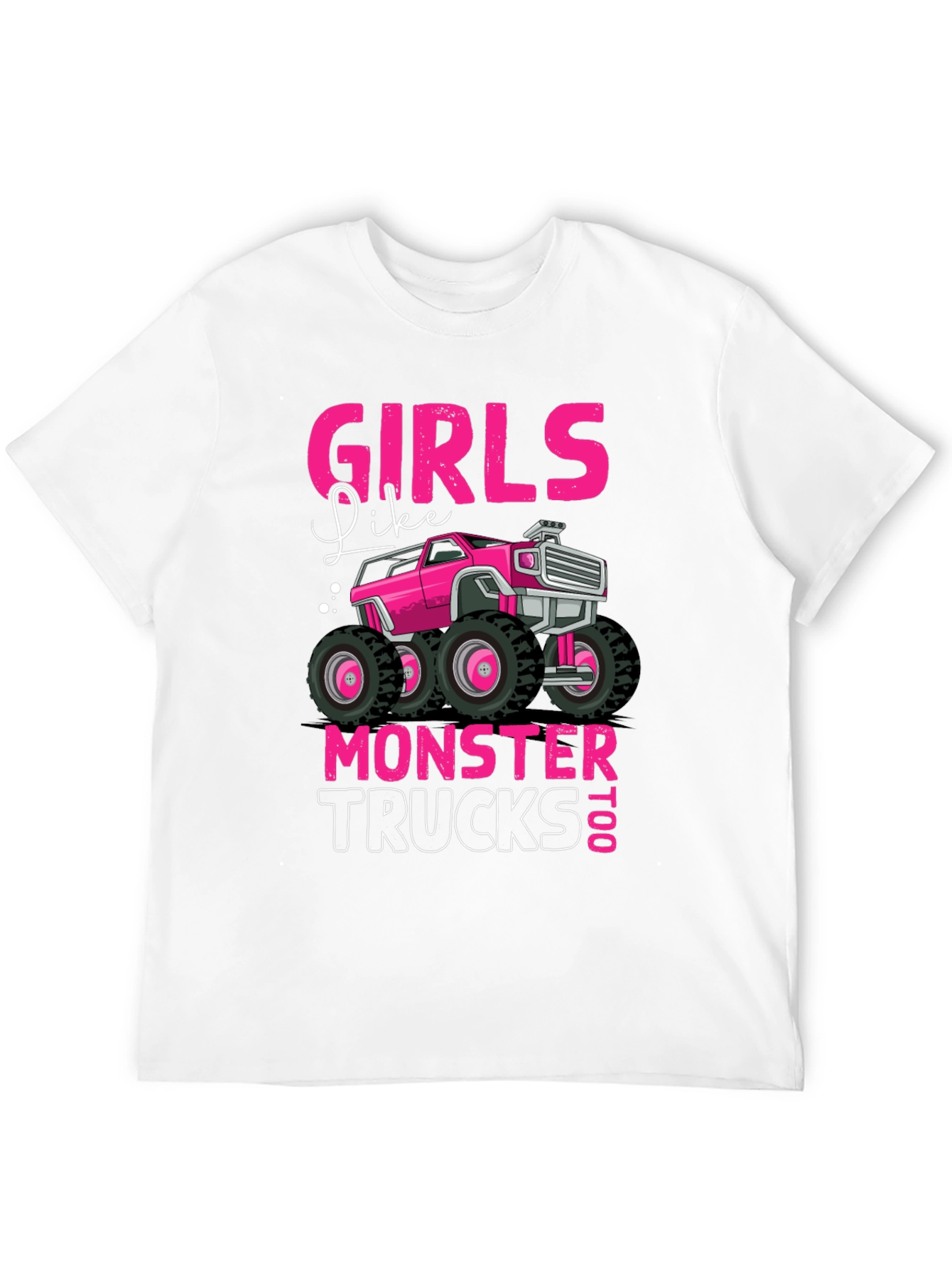 Girls Like Monster Trucks Too T-Shirt