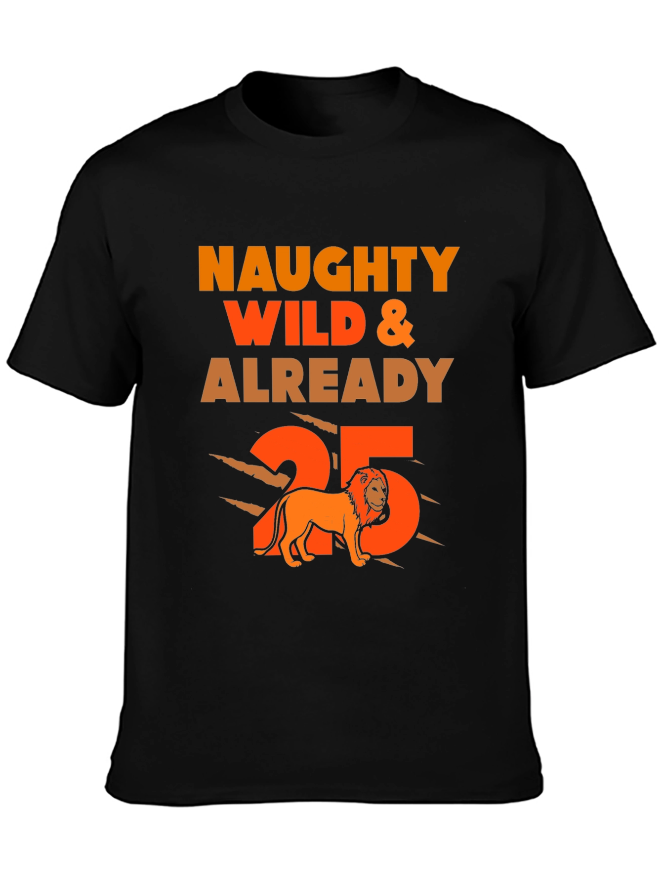 Naughty Wild & Already 25th Birthday Lion T-Shirt