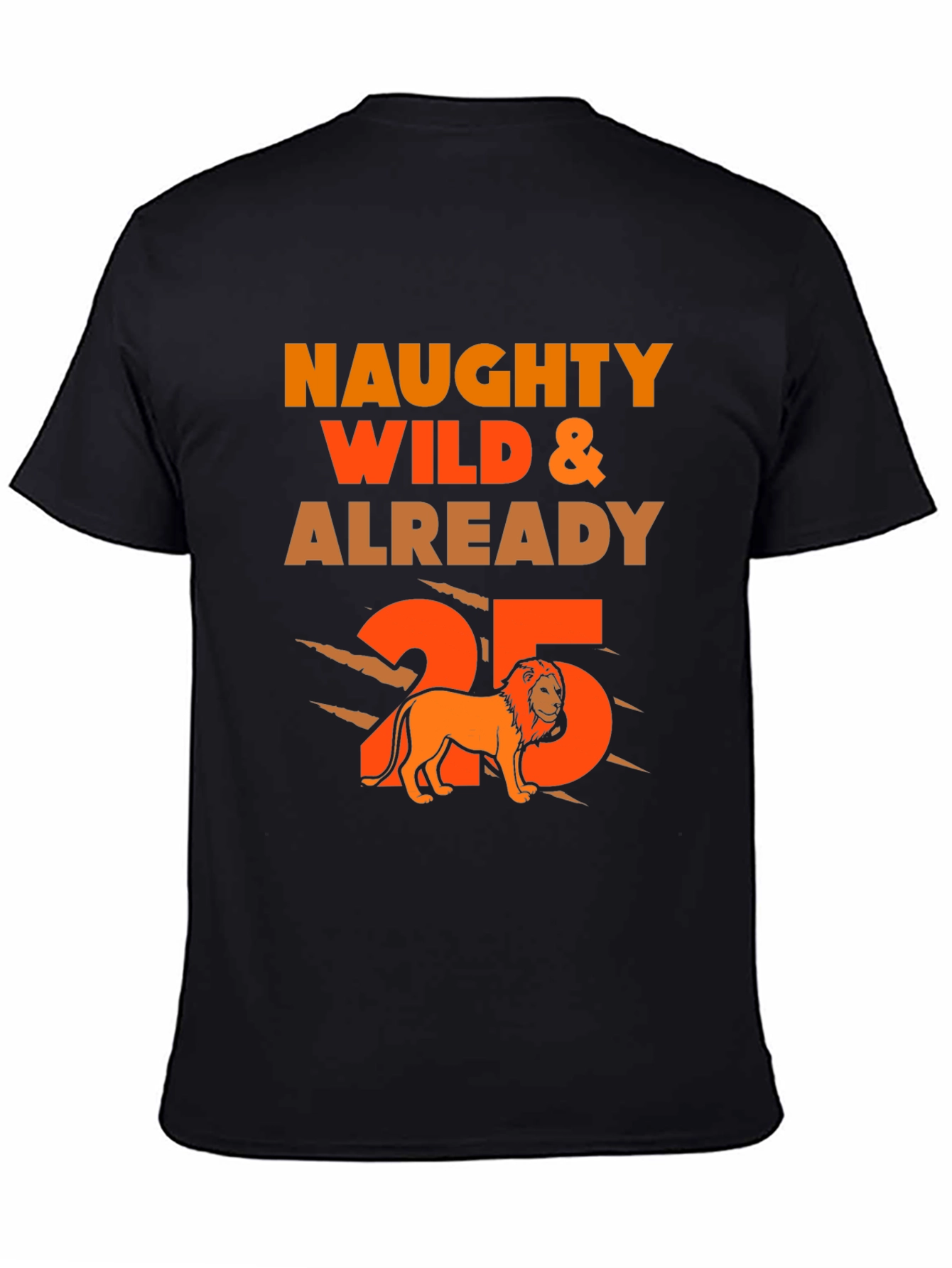 Naughty Wild & Already 25th Birthday Lion T-Shirt