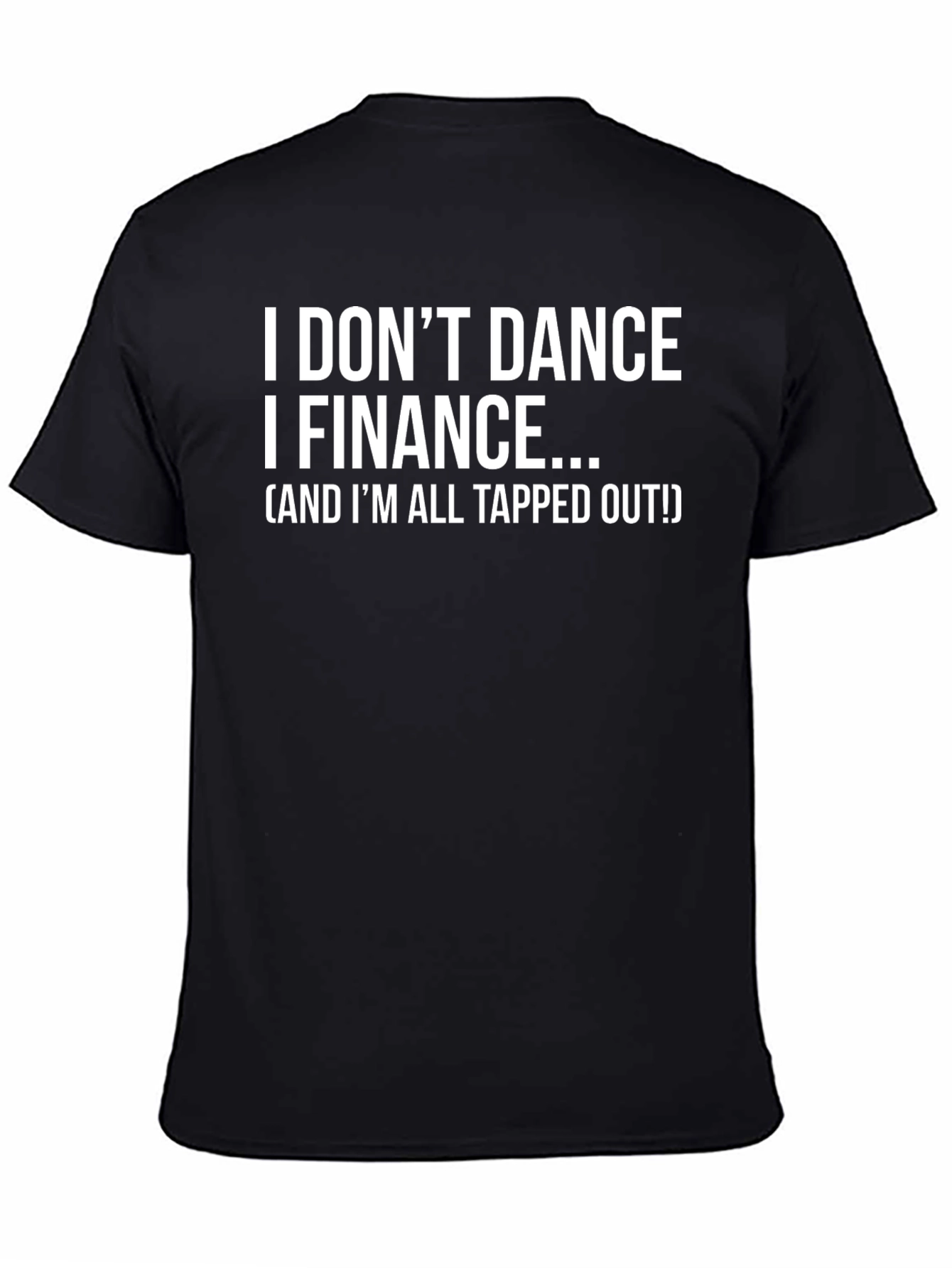 Finance T-Shirt - I Dont Dance I Finance