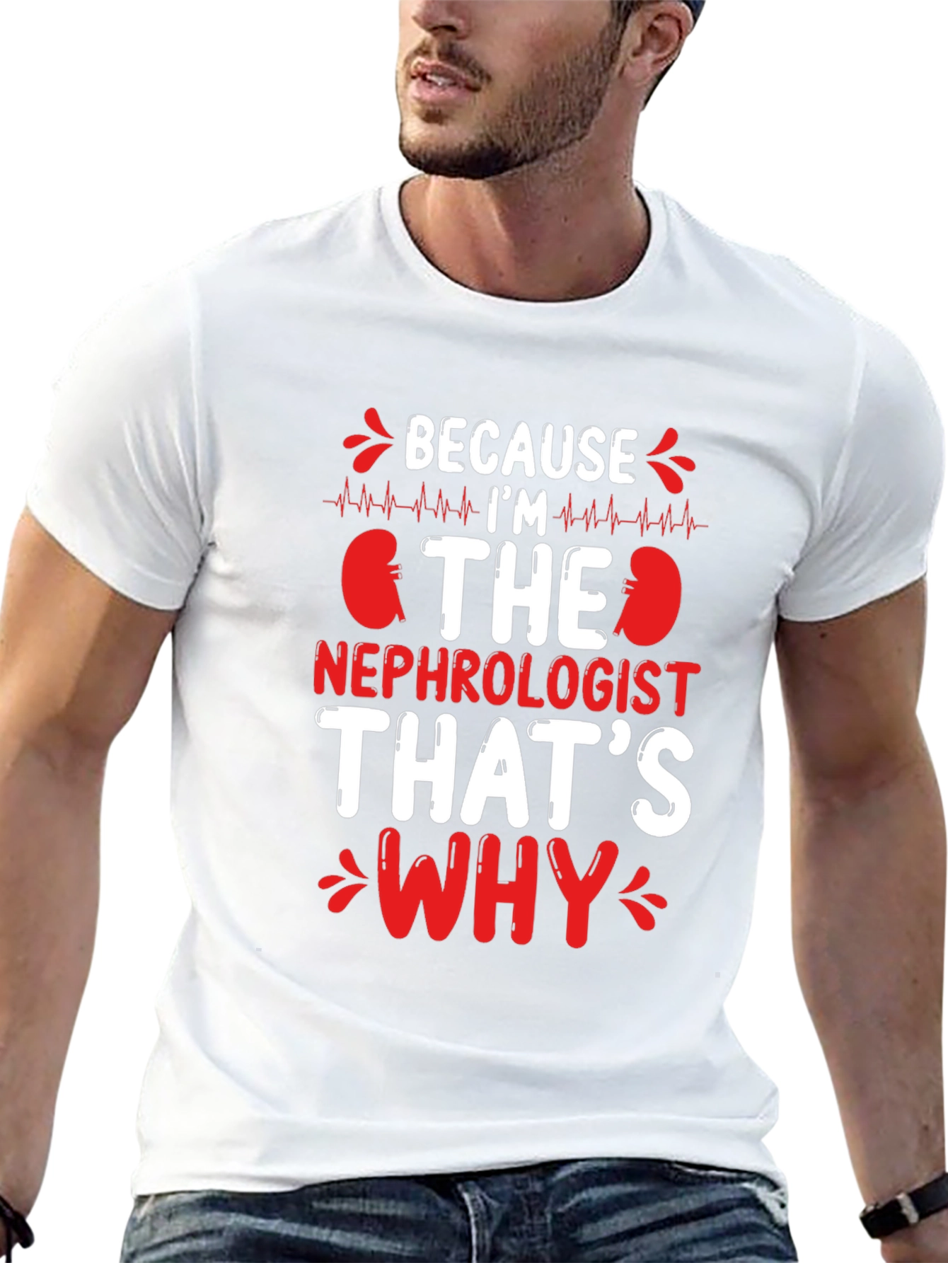 Nephrologist T-Shirt - Because Im The Nephrologist Thats Why