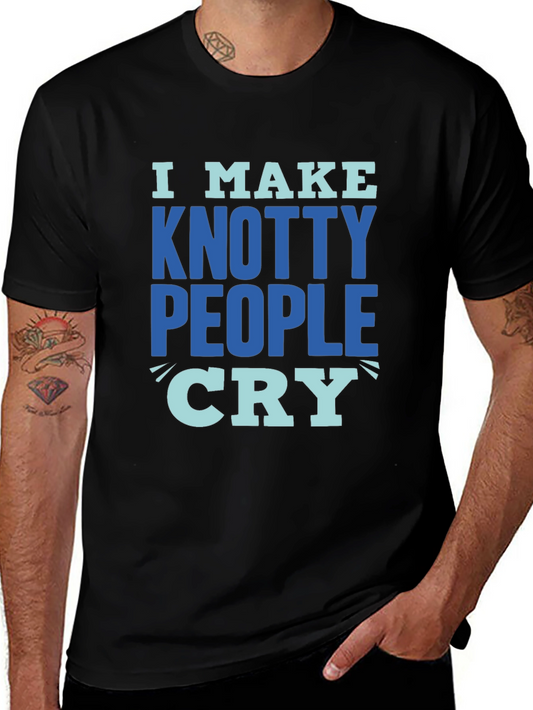 Knotty People Cry T-Shirt - Funny Sarcastic Tee