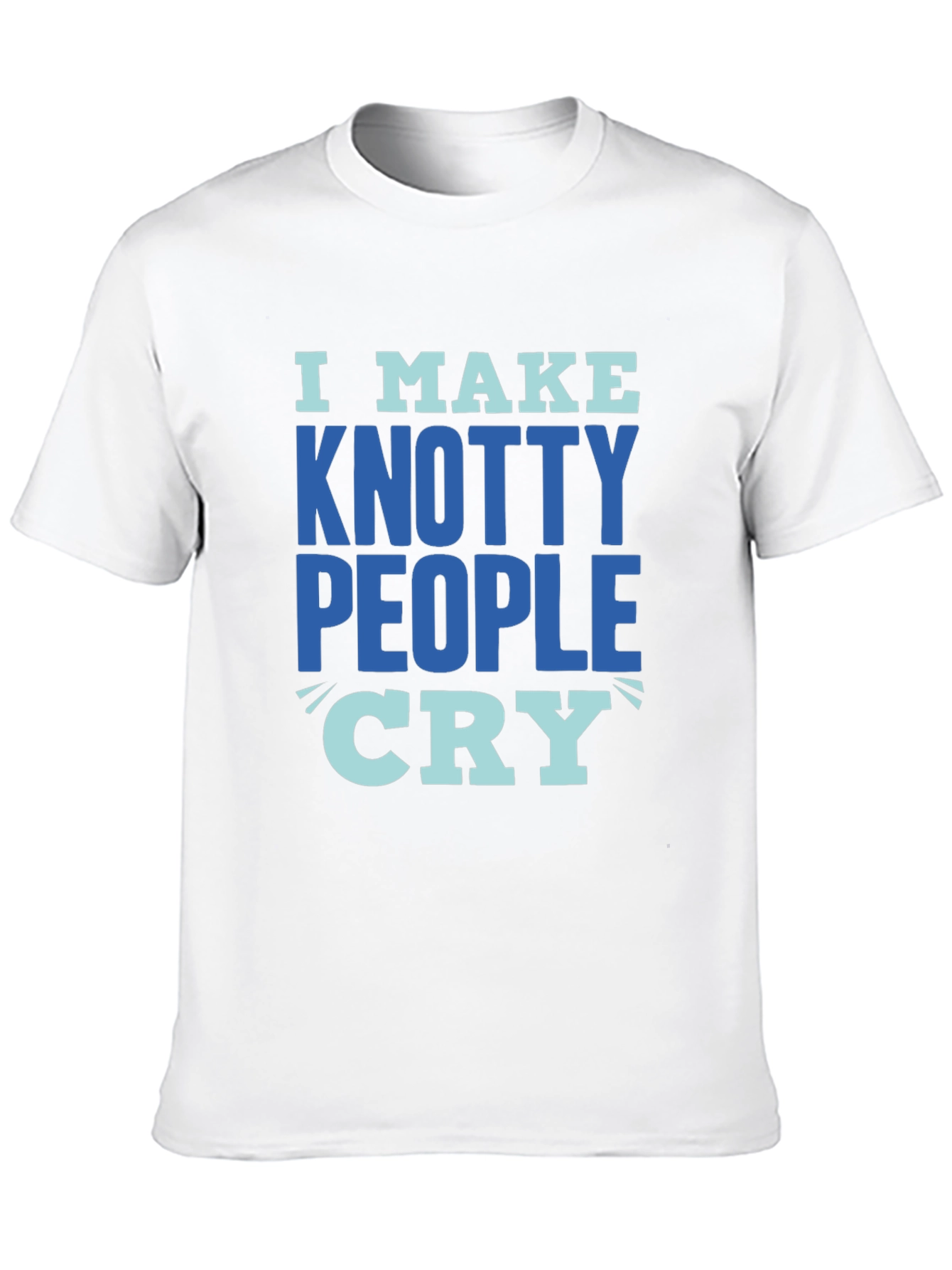 Knotty People Cry T-Shirt - Funny Sarcastic Tee