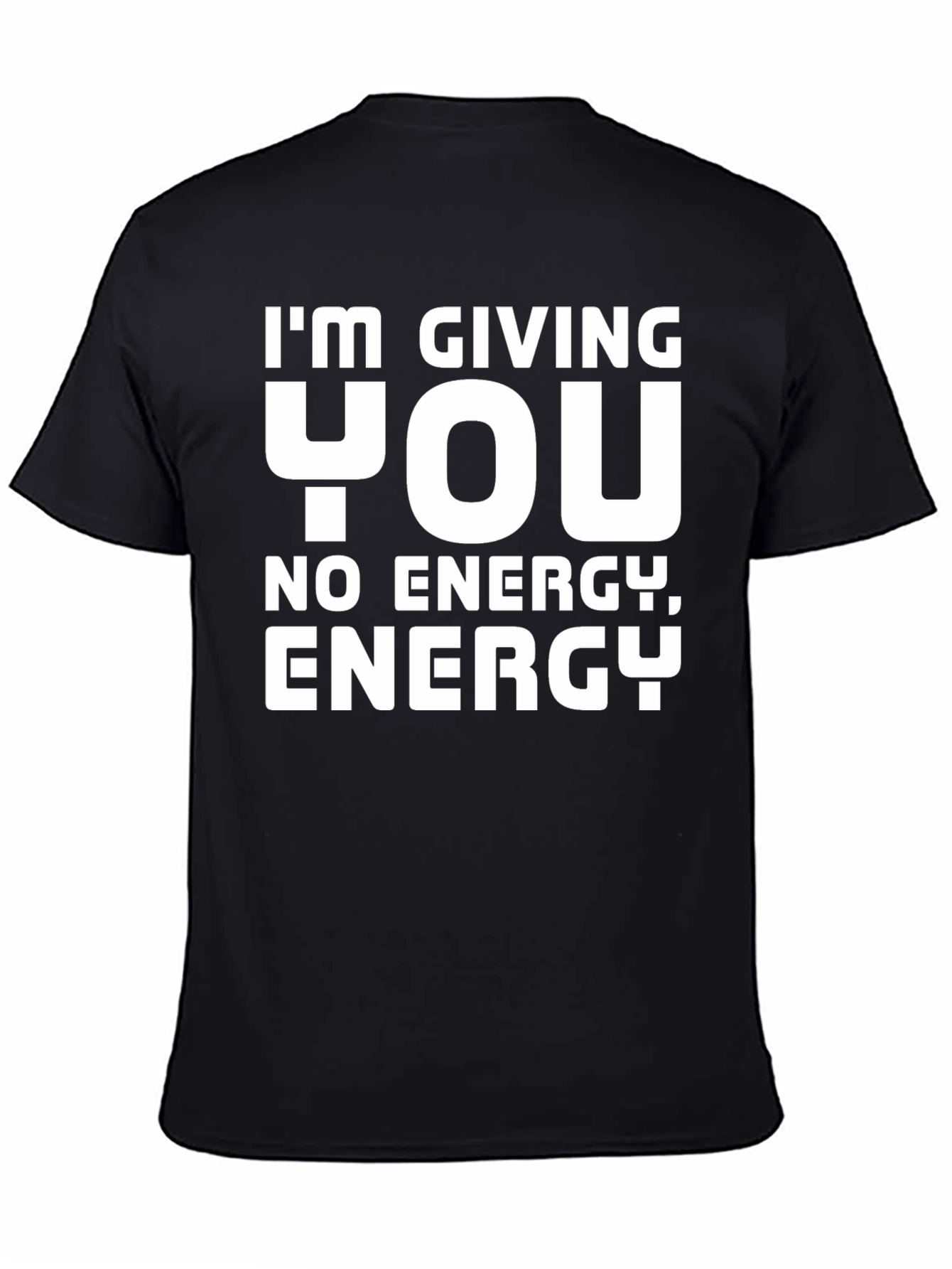 Im Giving You No Energy T-Shirt