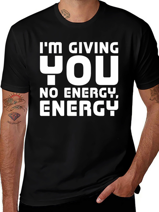 Im Giving You No Energy T-Shirt