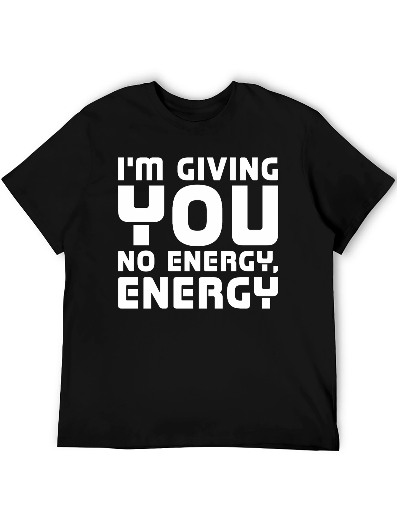 Im Giving You No Energy T-Shirt