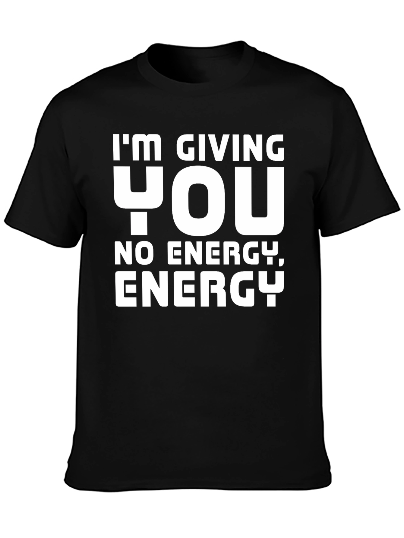 Im Giving You No Energy T-Shirt