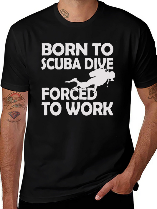 Scuba Diving T-Shirt - Born to Scuba Dive Forced to Work