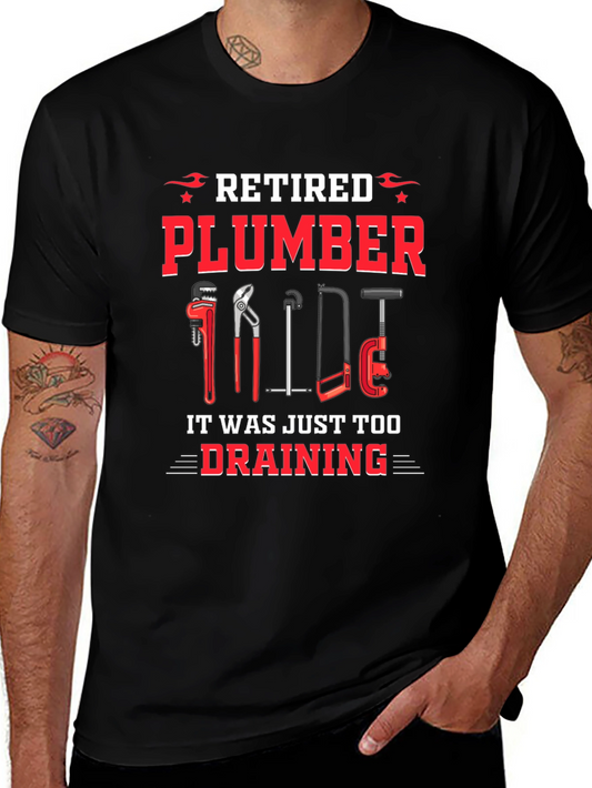 Retired Plumber T-Shirt - It Was Just Too Draining!