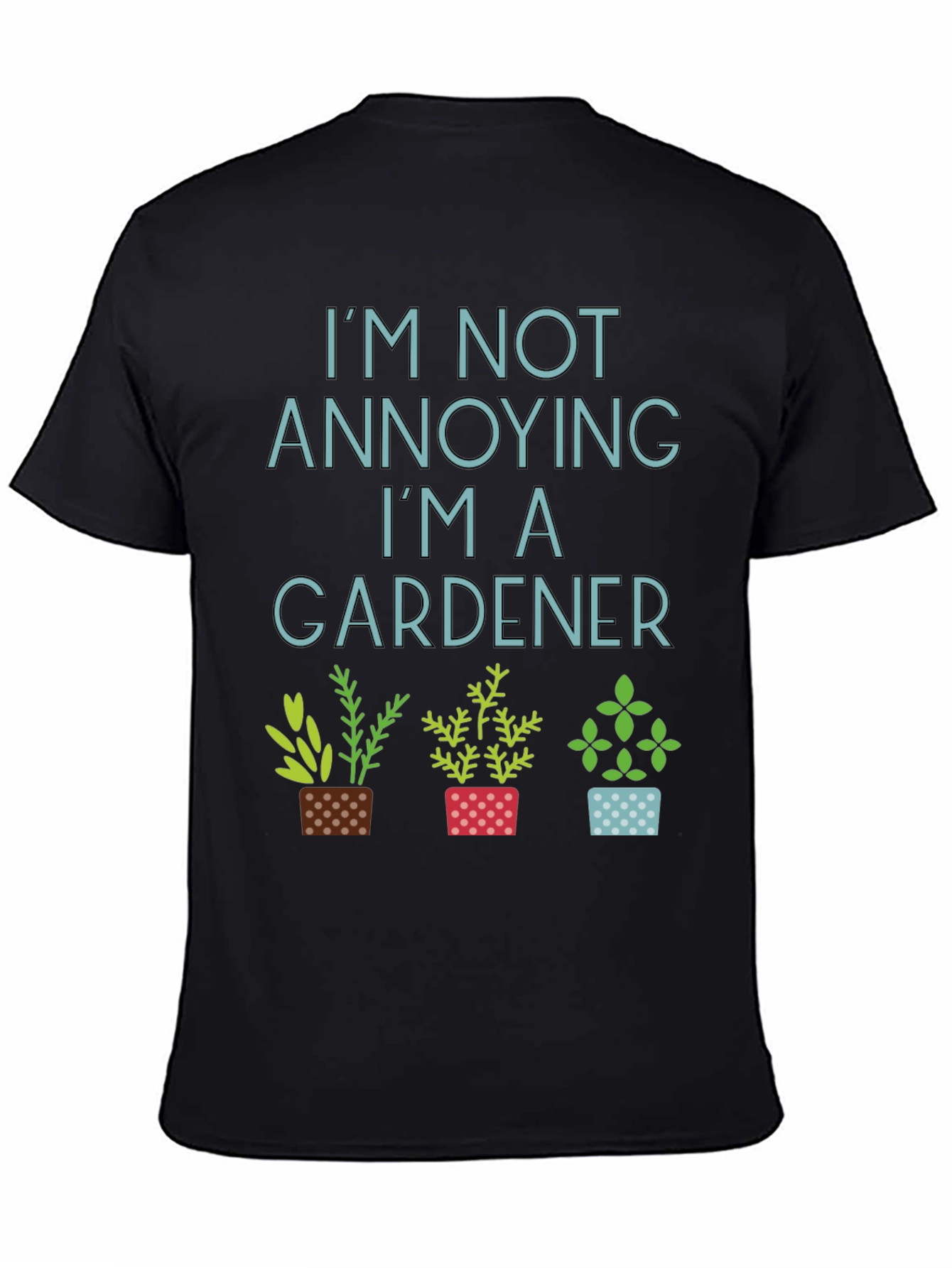 Gardener T-Shirt - Im Not Annoying Gardening Tee