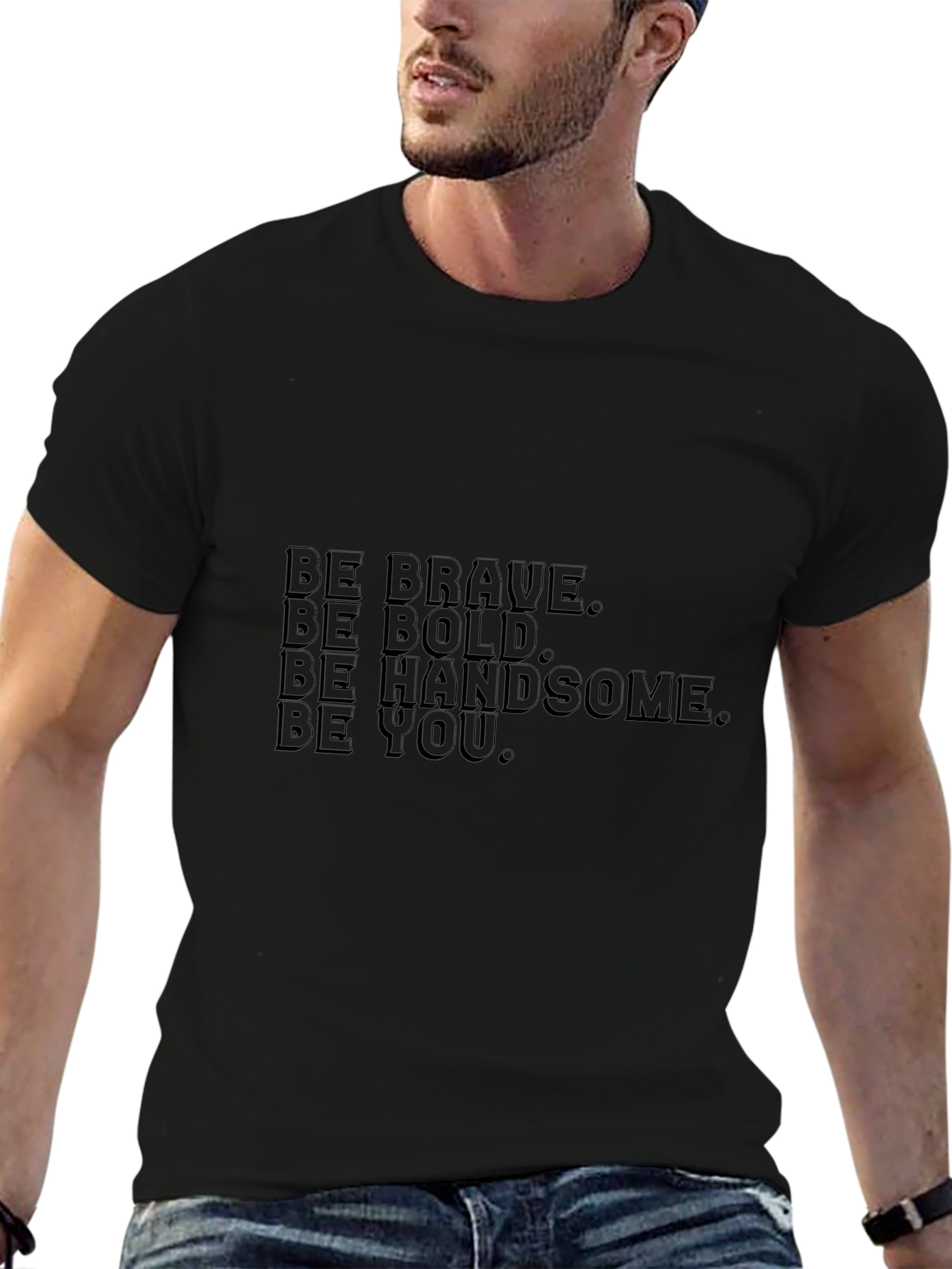 Be Brave Bold Handsome You - Black T-Shirt