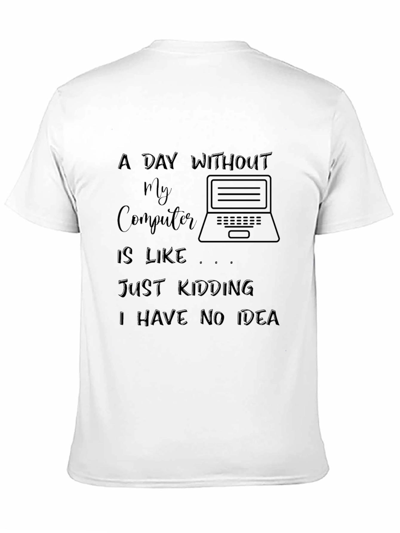 Funny Computer T-Shirt - A Day Without My Computer