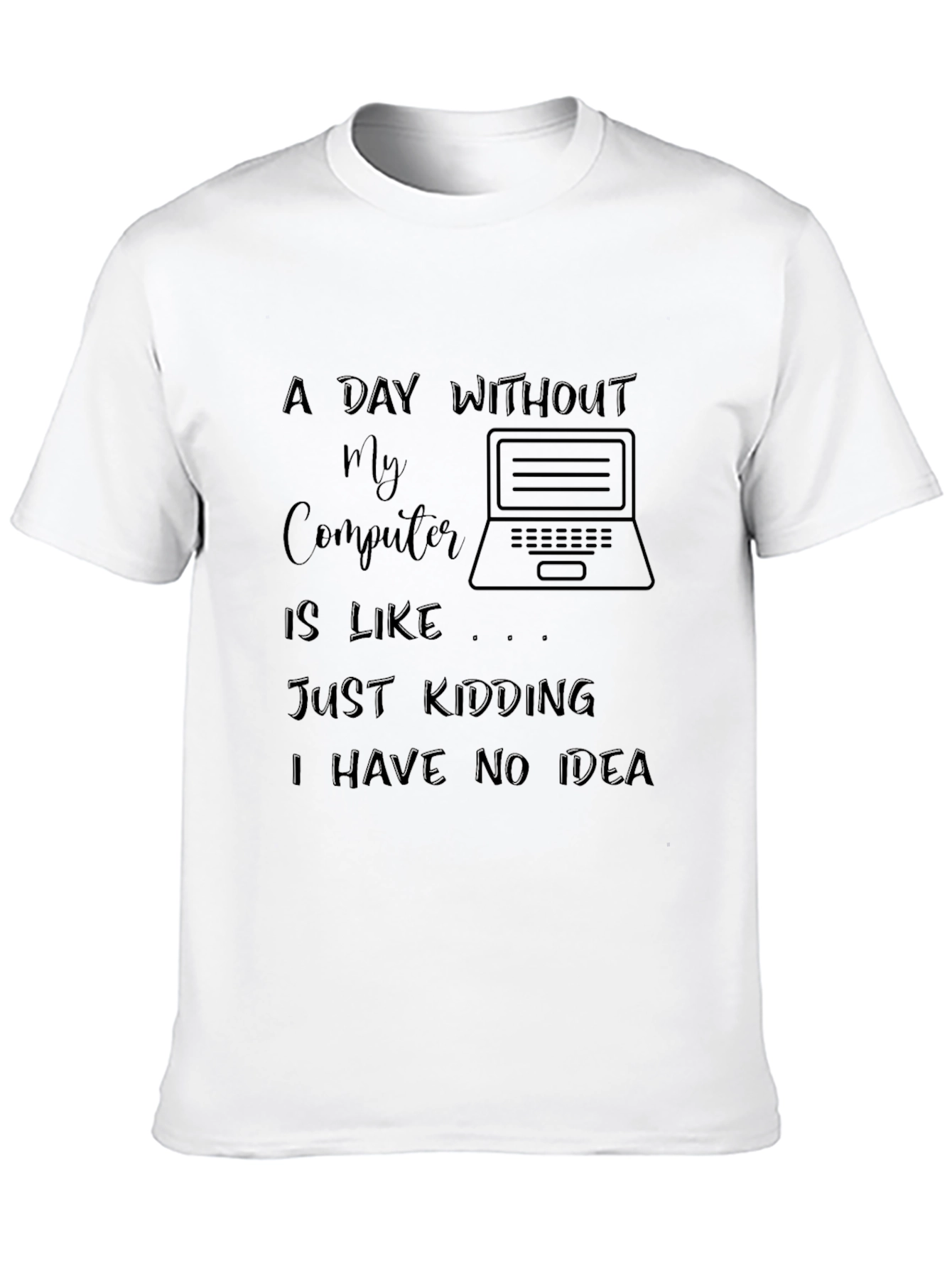 Funny Computer T-Shirt - A Day Without My Computer