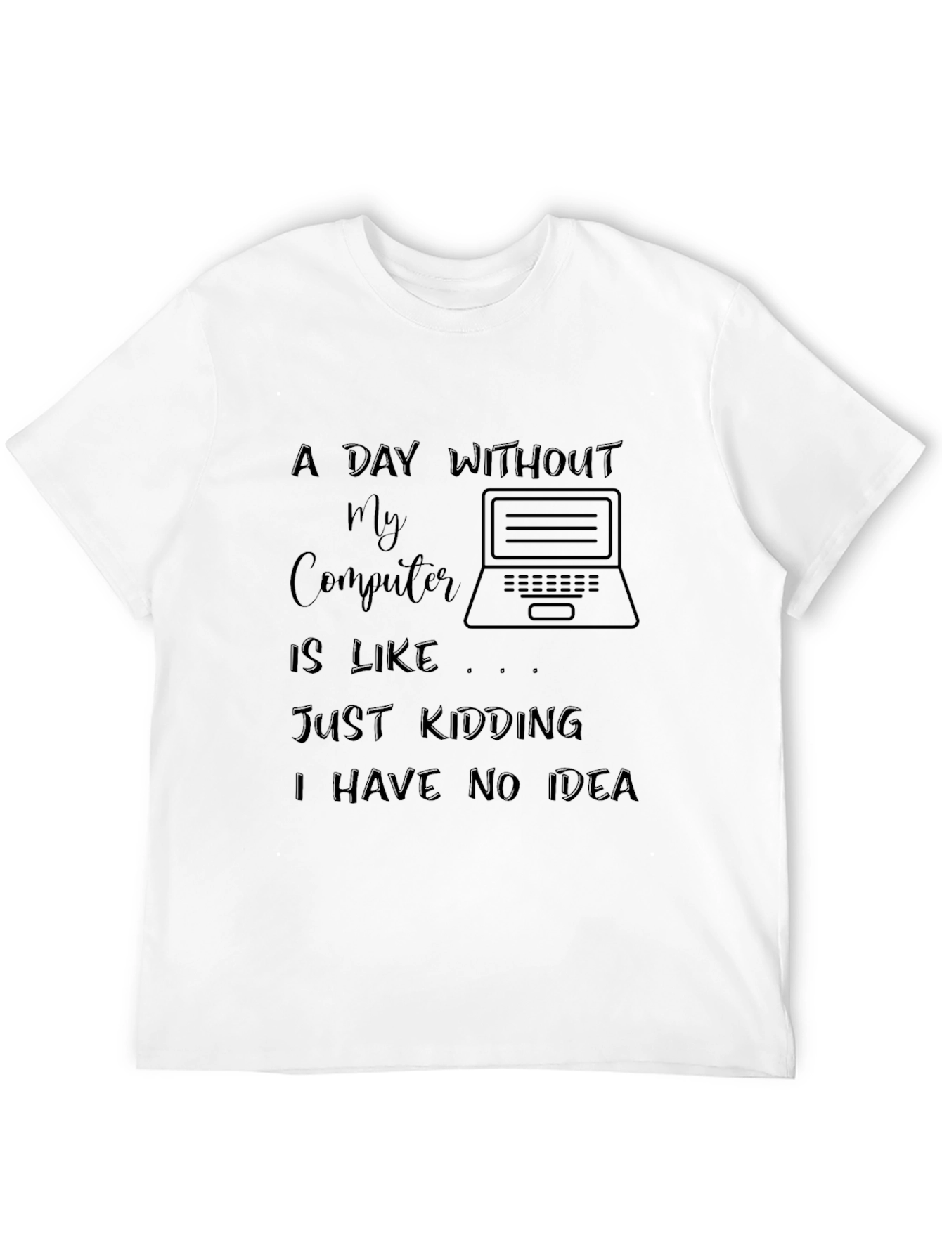 Funny Computer T-Shirt - A Day Without My Computer