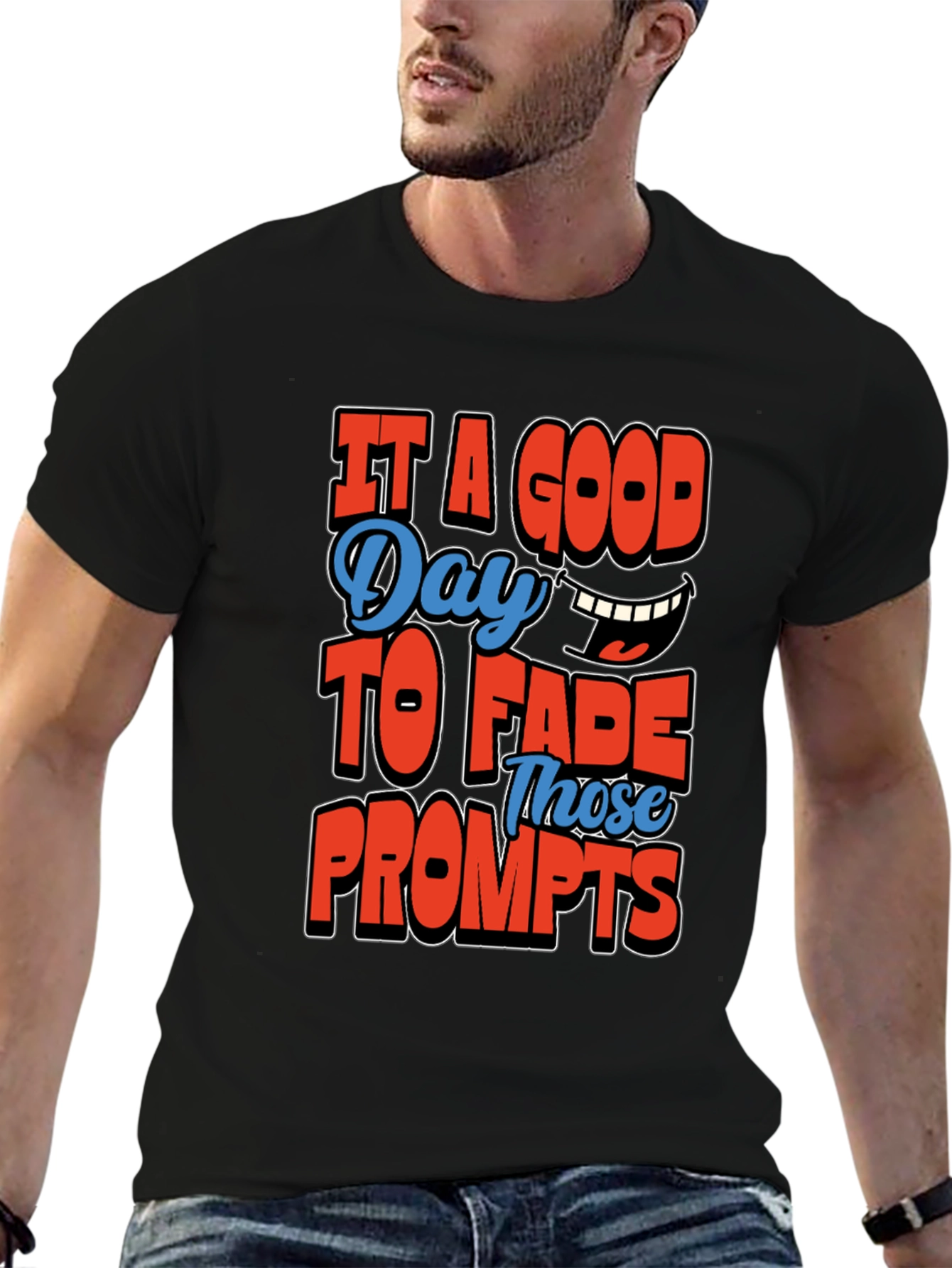 Its a Good Day To Fade Prompts T-Shirt
