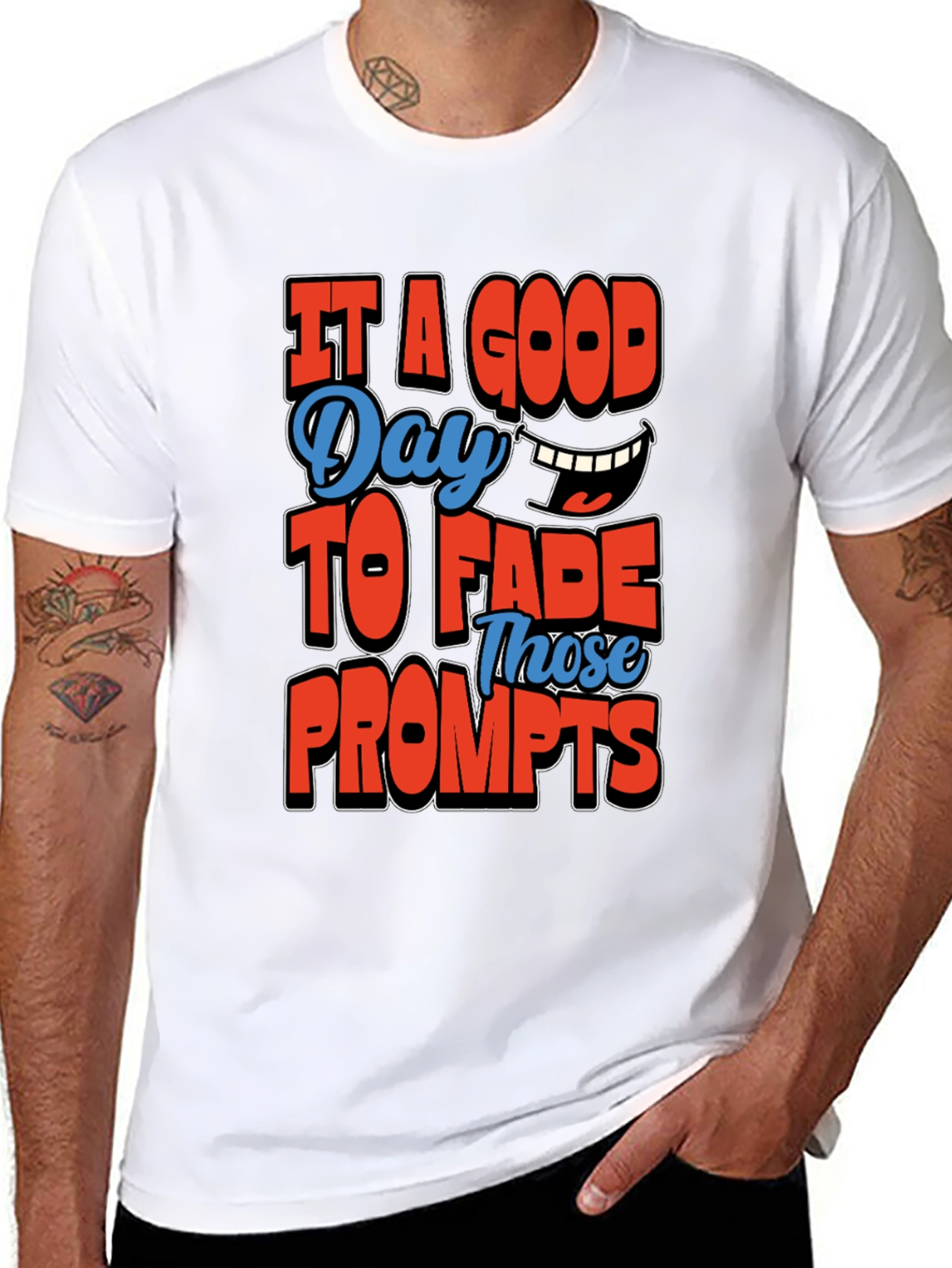 Its a Good Day To Fade Prompts T-Shirt