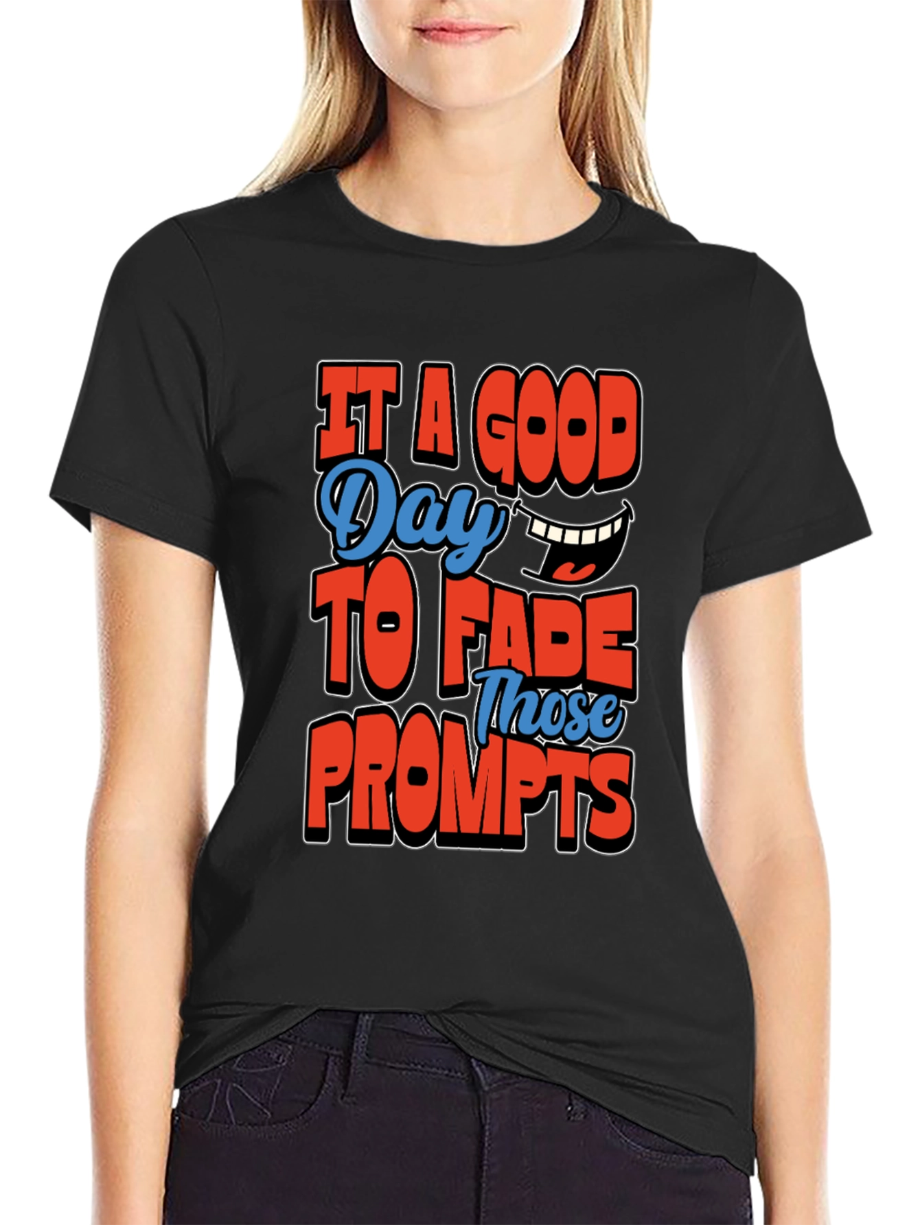 Its a Good Day To Fade Prompts T-Shirt