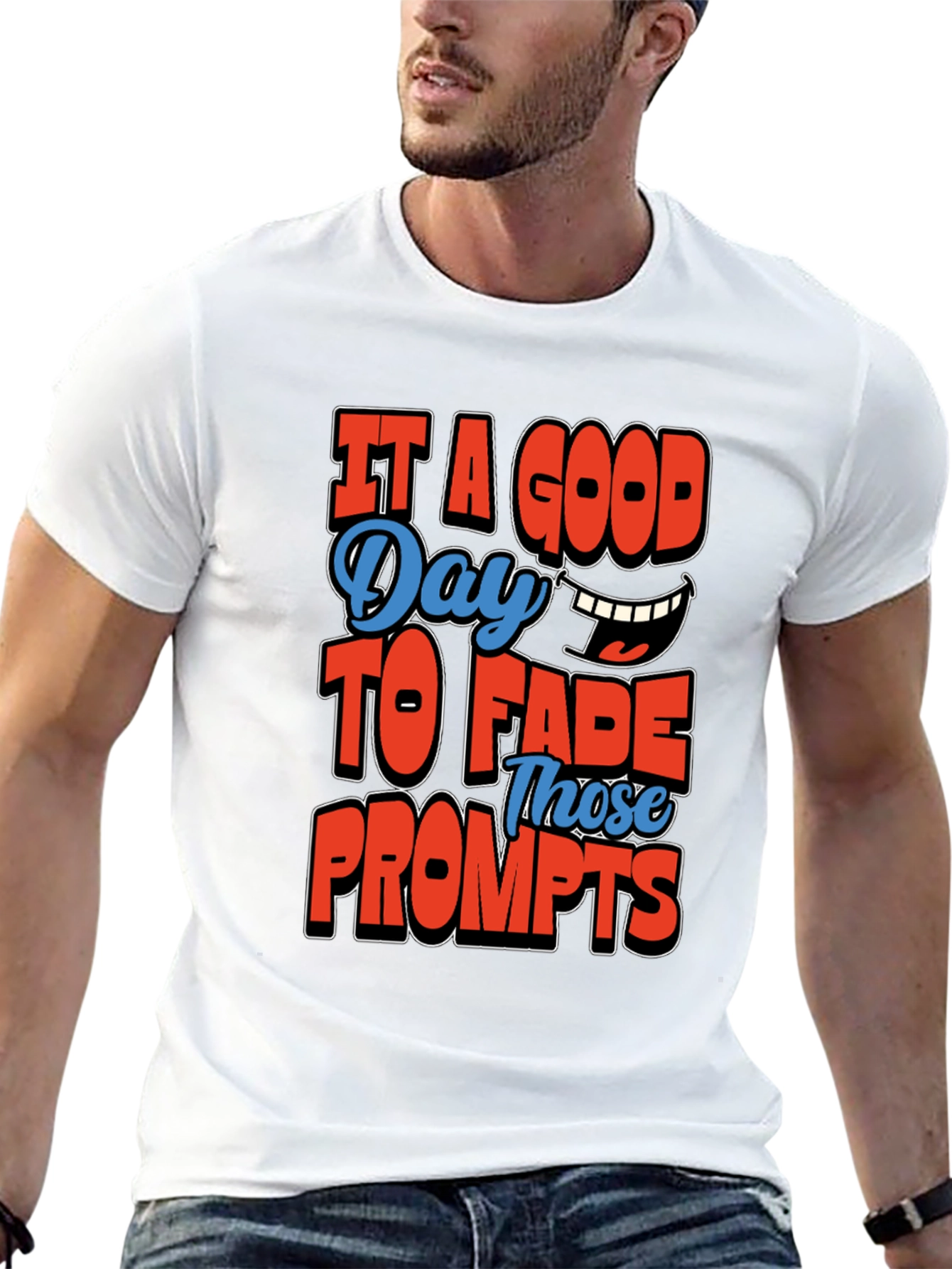 Its a Good Day To Fade Prompts T-Shirt