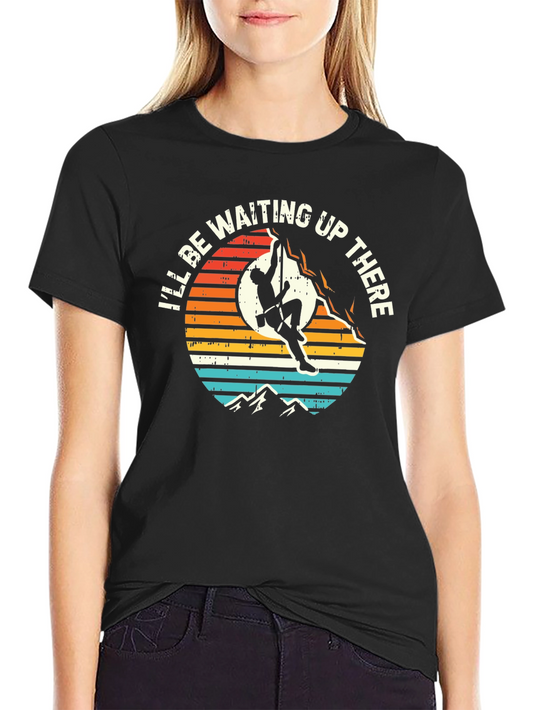 Climbing T-Shirt - Ill Be Waiting Up There Graphic Tee