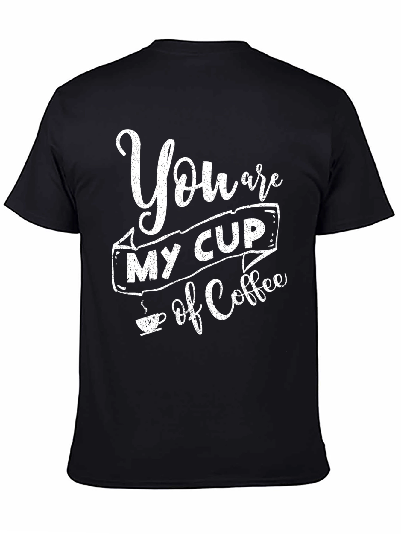 You Are My Cup Of Coffee Black Graphic T-Shirt