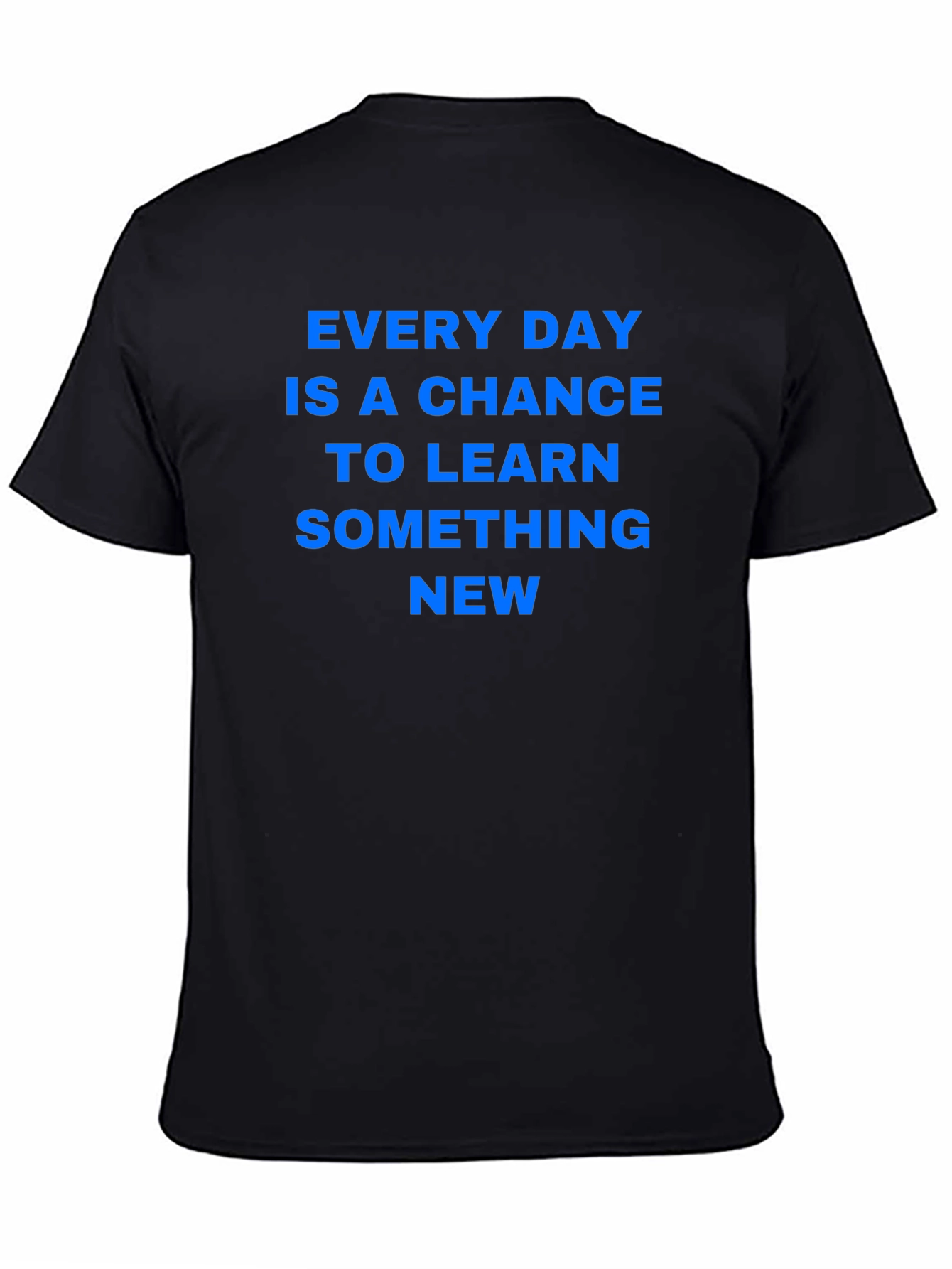 Every Day Chance to Learn Something New T-Shirt
