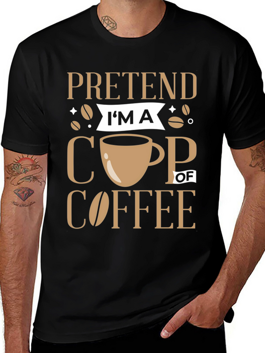 Pretend Im a Cup of Coffee Graphic Tee