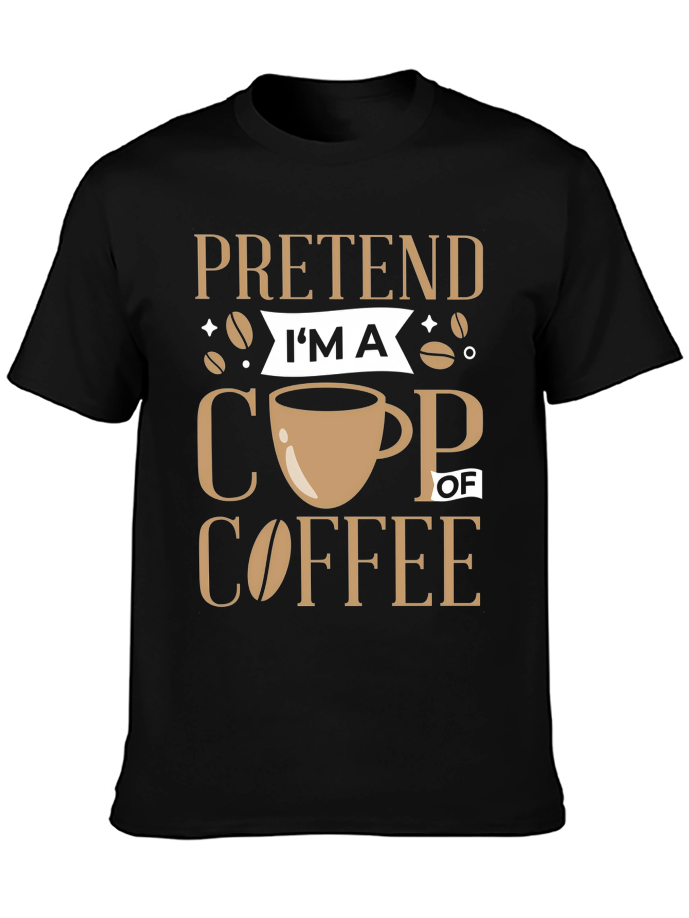 Pretend Im a Cup of Coffee Graphic Tee