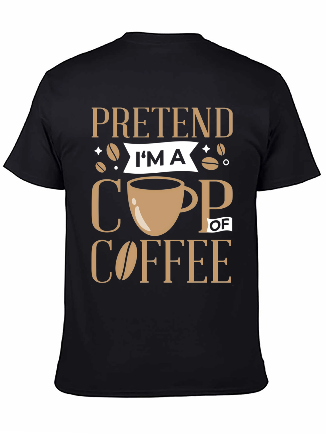 Pretend Im a Cup of Coffee Graphic Tee