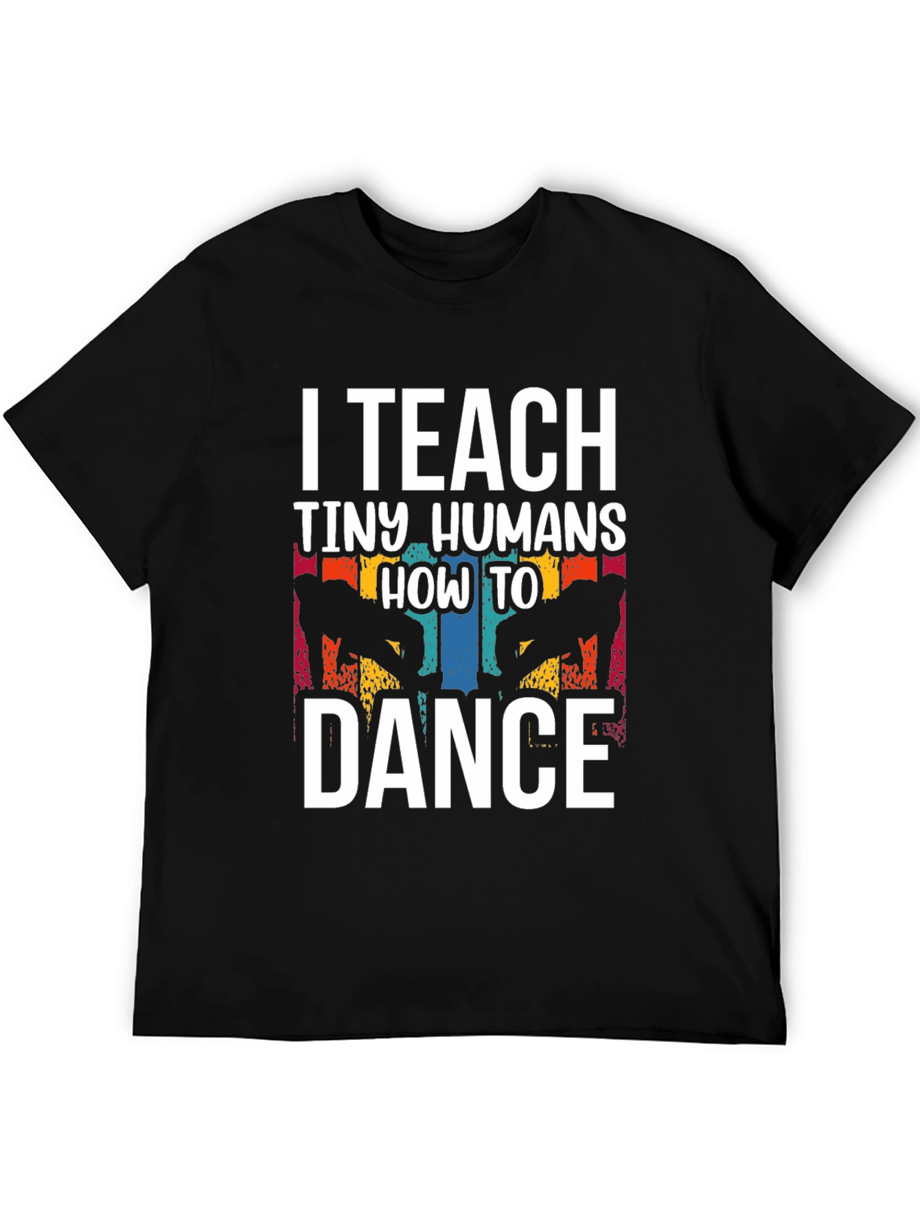I Teach Tiny Humans How to Dance T-Shirt