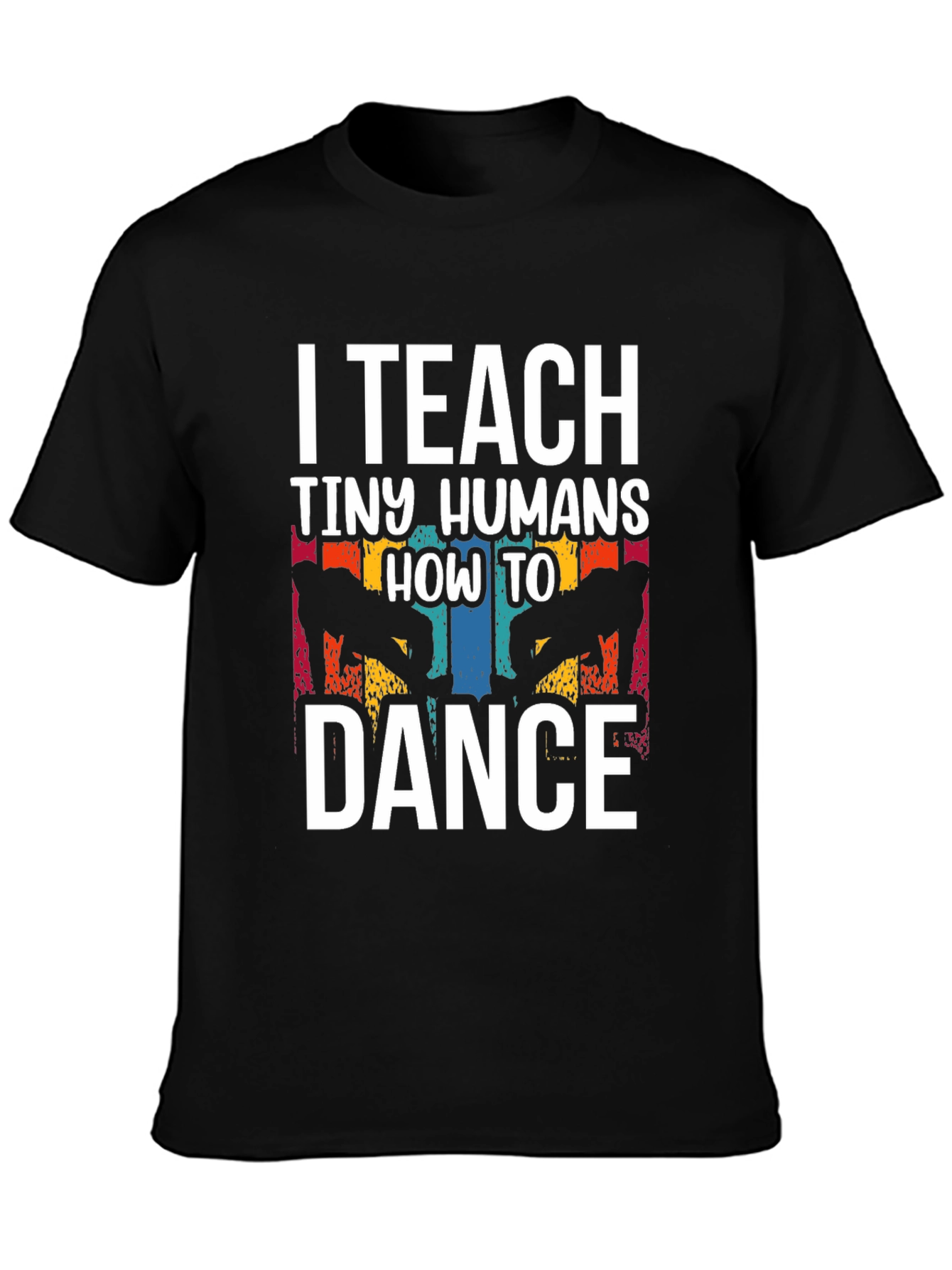 I Teach Tiny Humans How to Dance T-Shirt