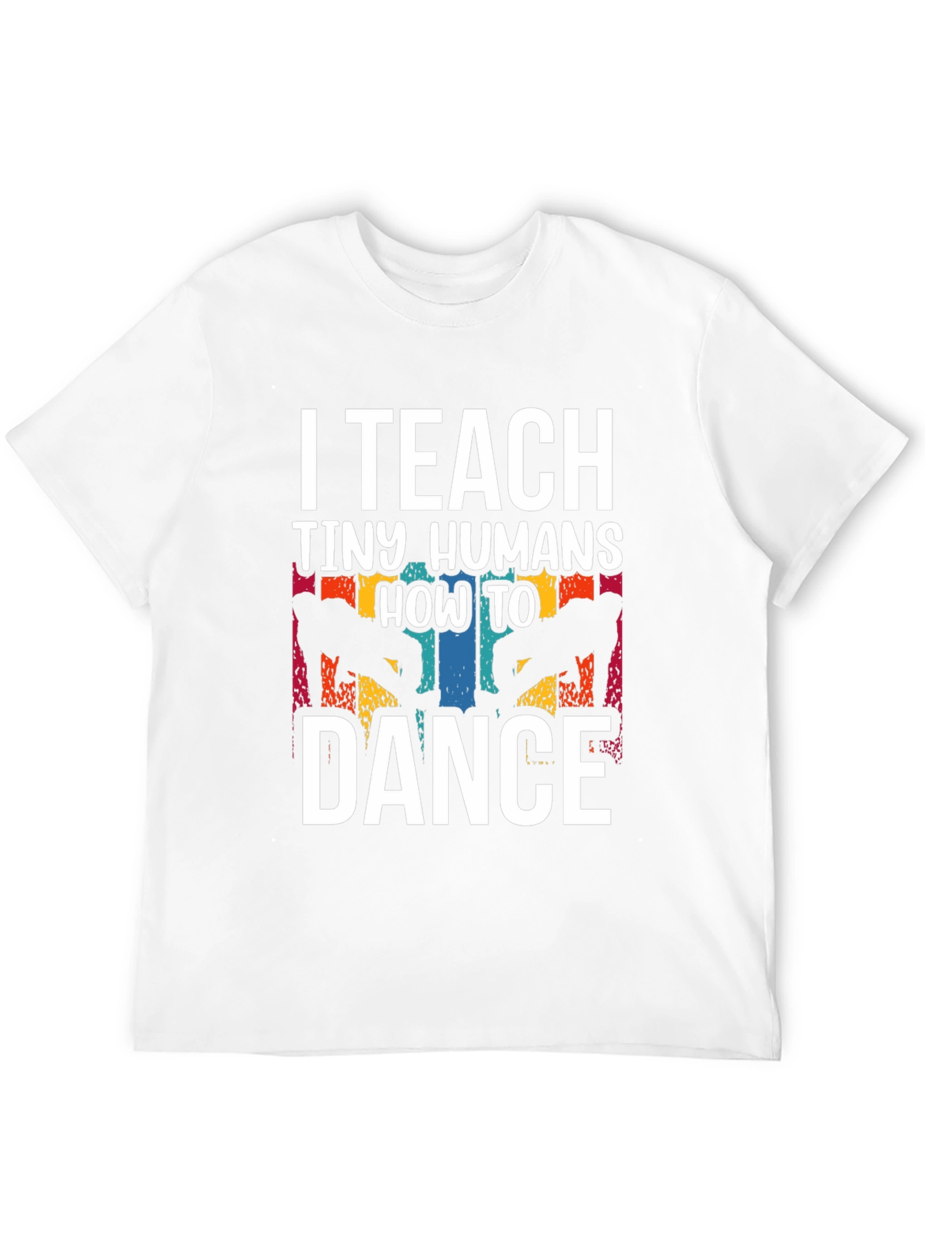 I Teach Tiny Humans How to Dance T-Shirt