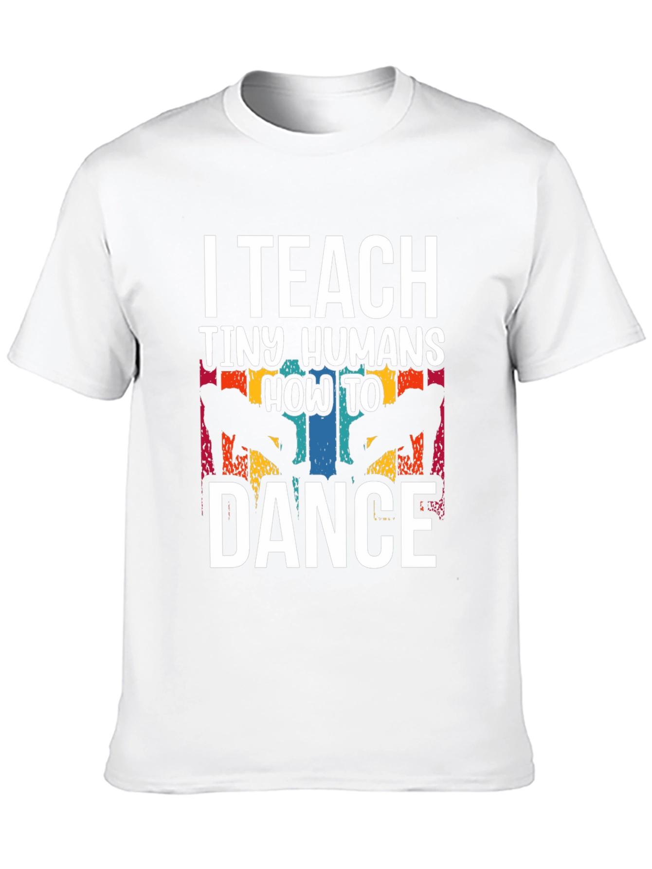 I Teach Tiny Humans How to Dance T-Shirt