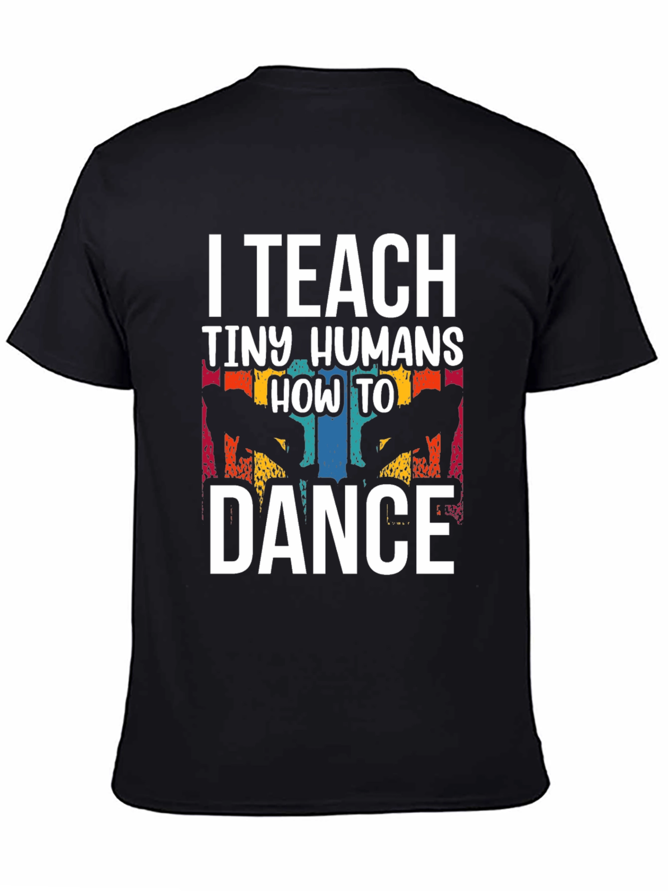 I Teach Tiny Humans How to Dance T-Shirt
