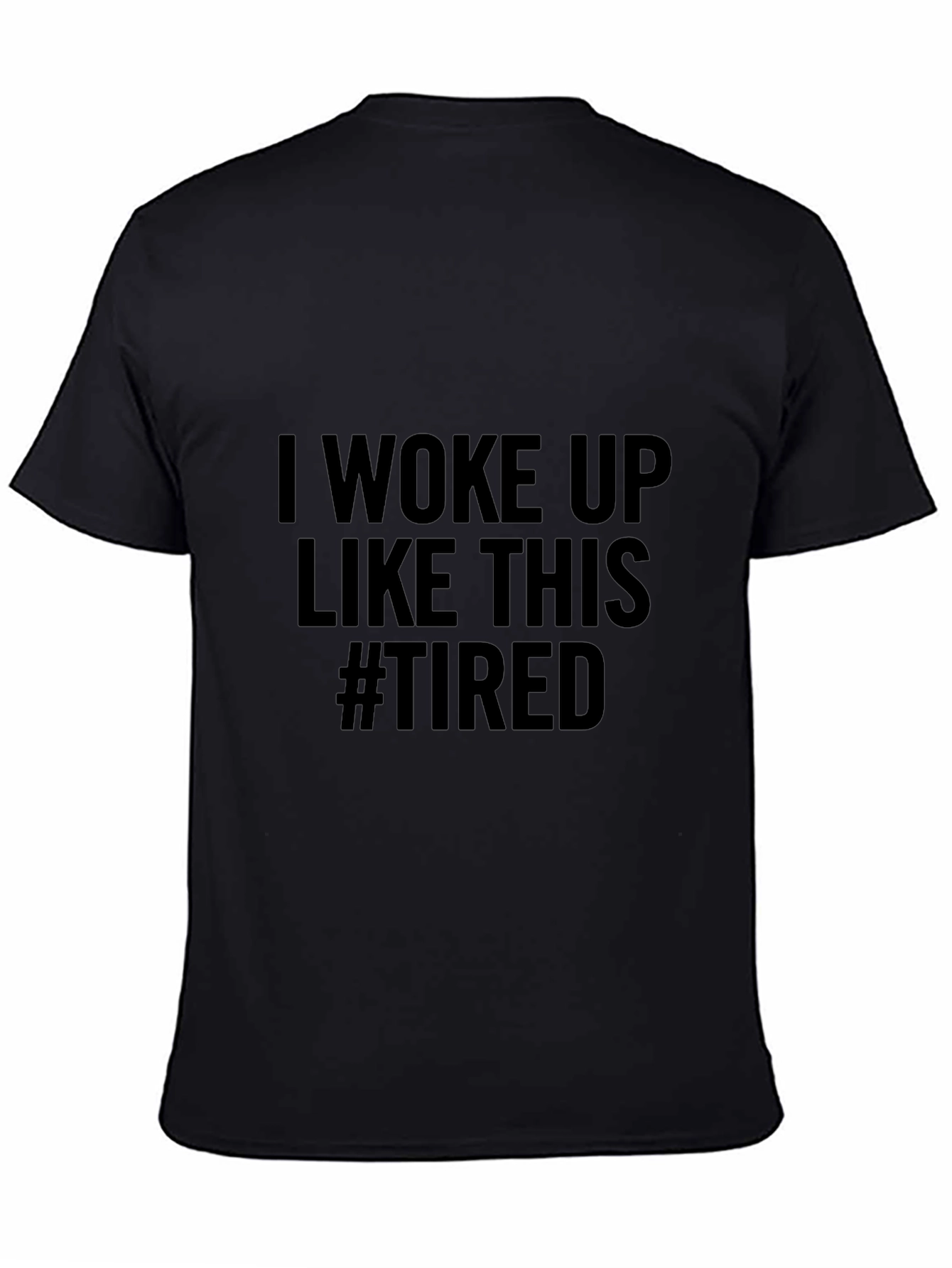 I Woke Up Like This #Tired Black T-Shirt