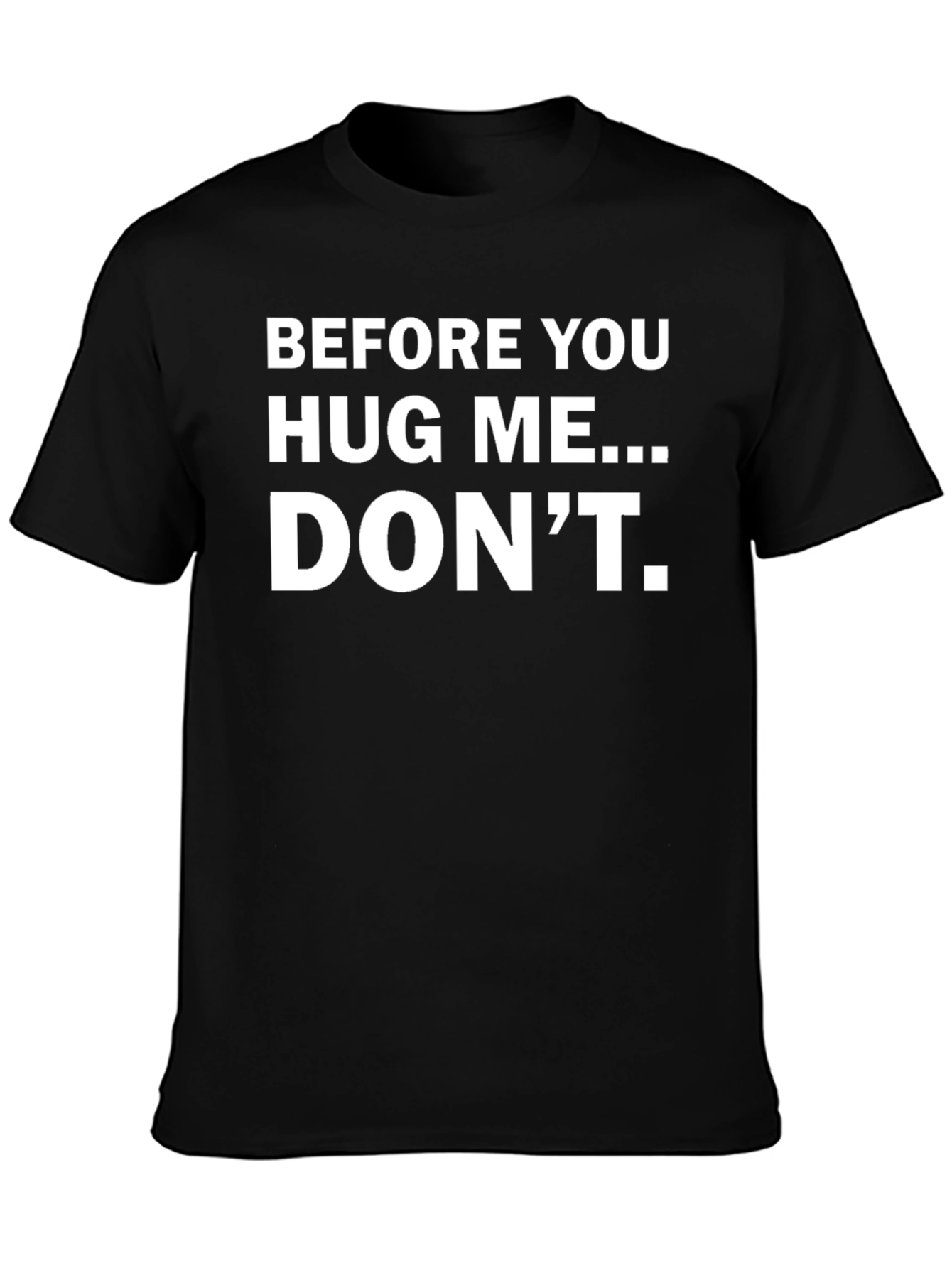 Before You Hug Me... DONT. Funny T-Shirt