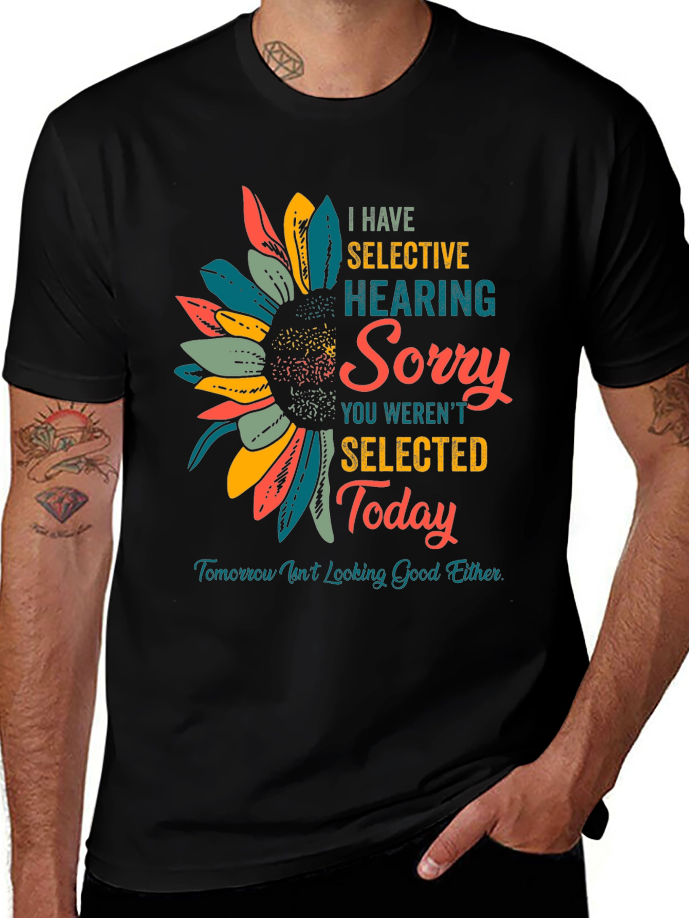 Selective Hearing T-Shirt: Sorry Not Selected Today!