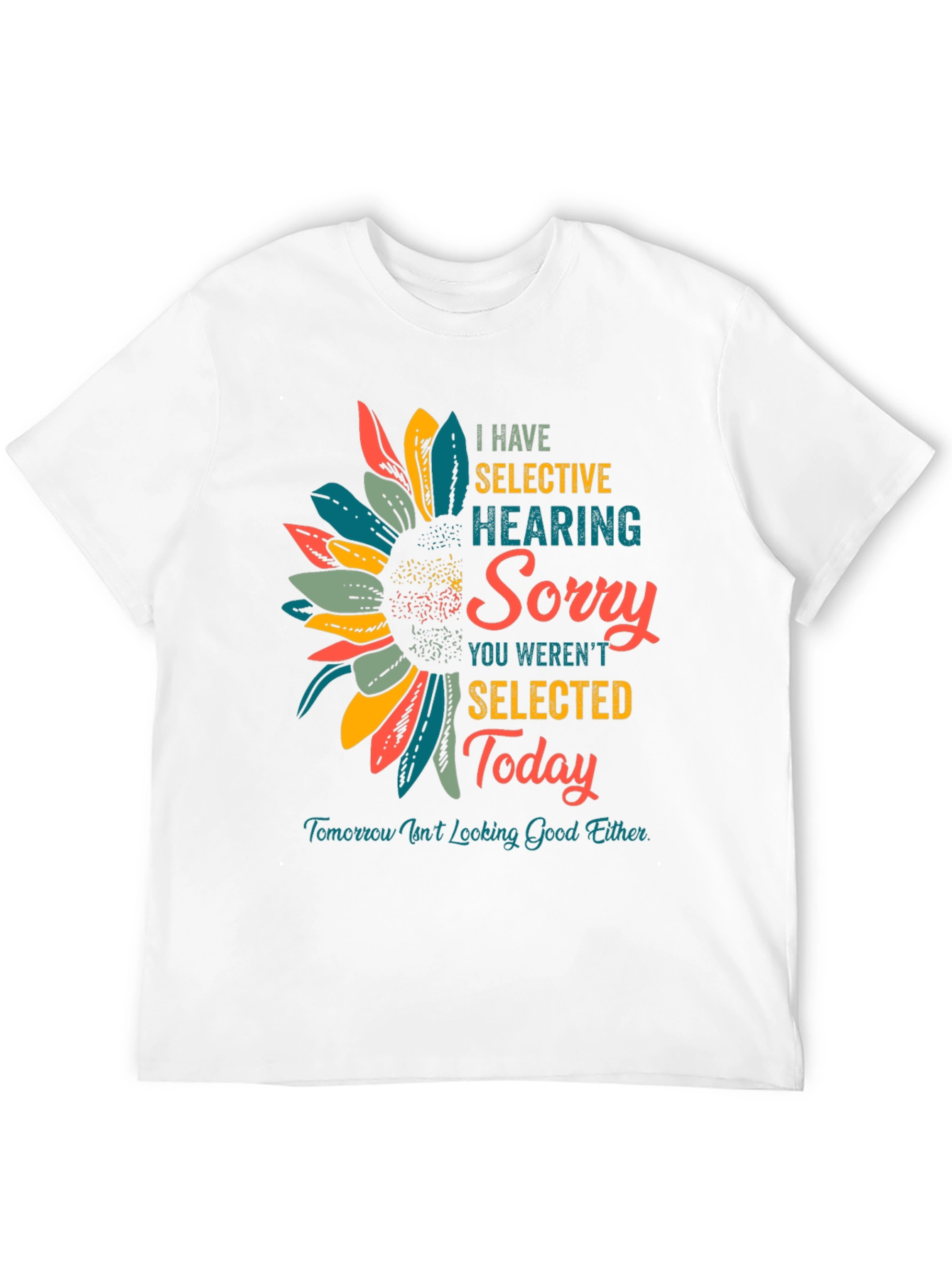 Selective Hearing T-Shirt: Sorry Not Selected Today!