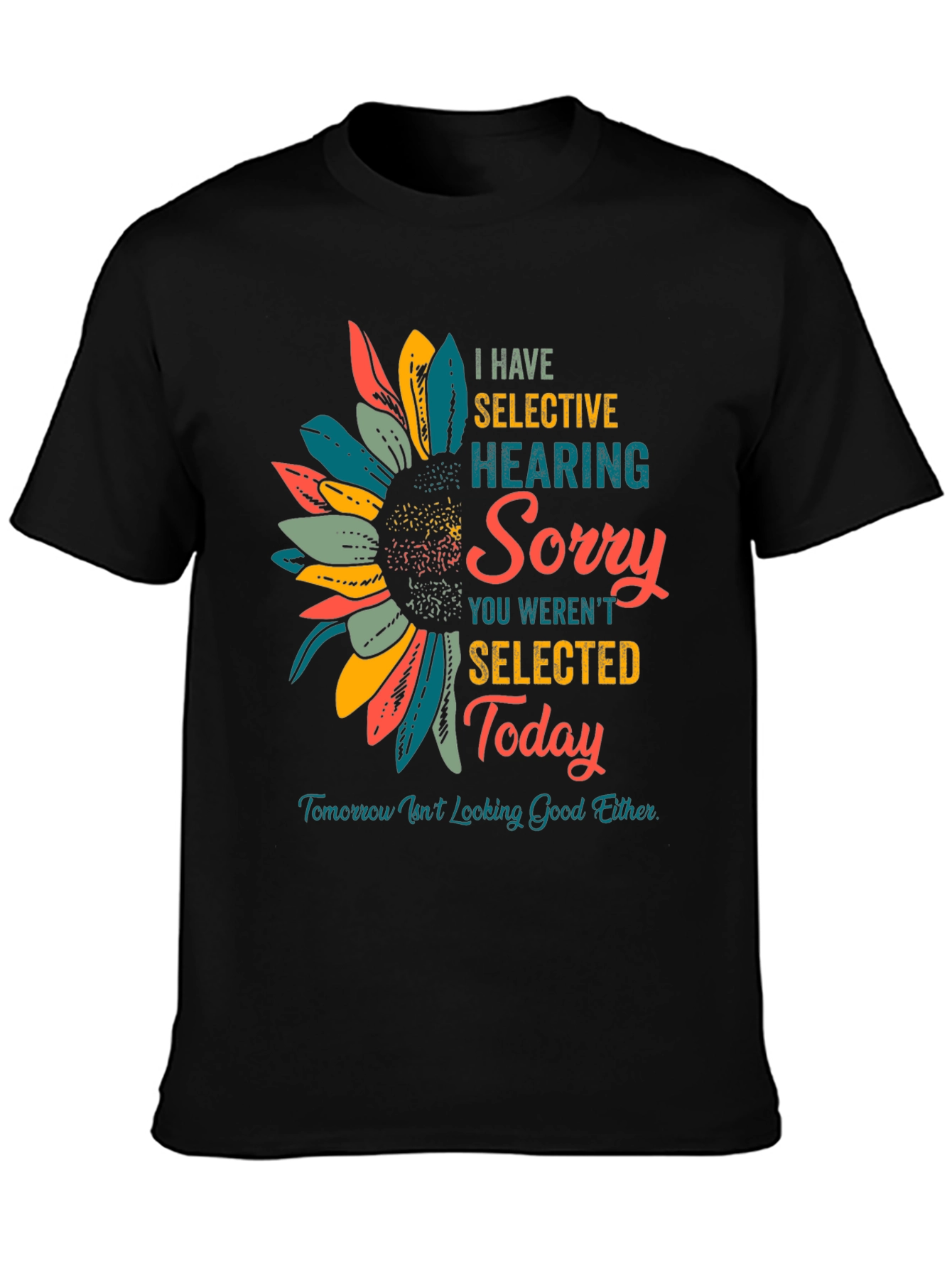 Selective Hearing T-Shirt: Sorry Not Selected Today!