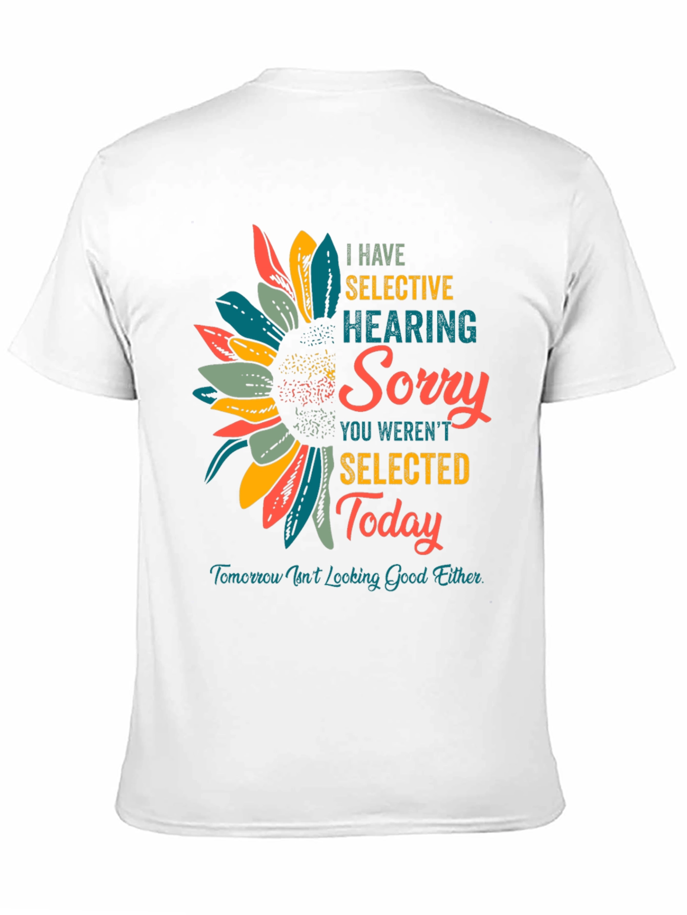 Selective Hearing T-Shirt: Sorry Not Selected Today!